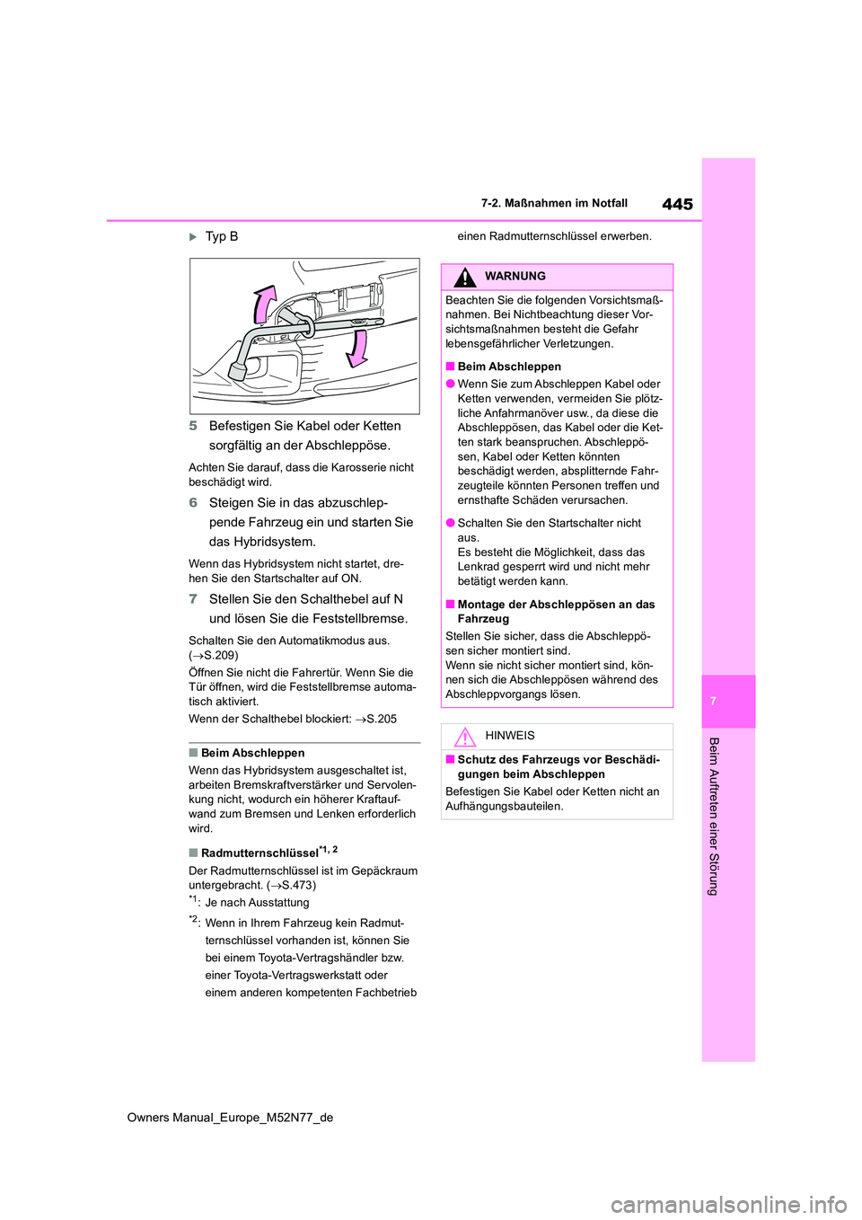 TOYOTA YARIS CROSS 2023  Betriebsanleitungen (in German) 445
7
Owners Manual_Europe_M52N77_de
7-2. Maßnahmen im Notfall
Beim Auftreten einer Störung
Ty p   B 
5 Befestigen Sie Kabel oder Ketten  
sorgfältig an der Abschleppöse.
Achten Sie darauf, das