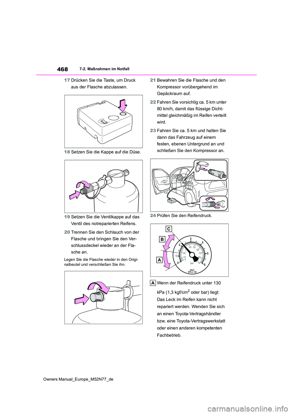 TOYOTA YARIS CROSS 2023  Betriebsanleitungen (in German) 468
Owners Manual_Europe_M52N77_de
7-2. Maßnahmen im Notfall
17Drücken Sie die Taste, um Druck  
aus der Flasche abzulassen. 
18 Setzen Sie die Kappe auf die Düse. 
19 Setzen Sie die Ventilkappe au