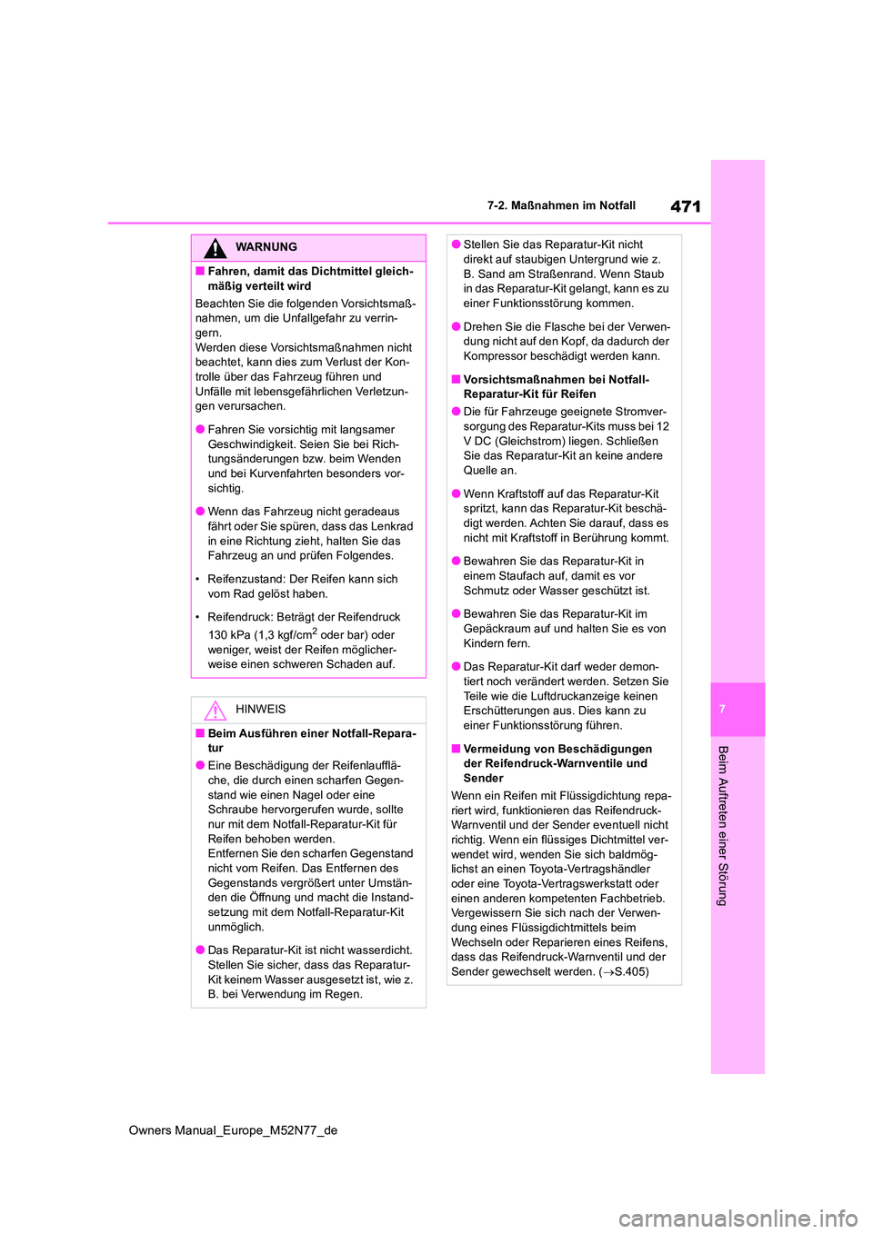 TOYOTA YARIS CROSS 2023  Betriebsanleitungen (in German) 471
7
Owners Manual_Europe_M52N77_de
7-2. Maßnahmen im Notfall
Beim Auftreten einer Störung
WARNUNG
■Fahren, damit das Dichtmittel gleich- 
mäßig verteilt wird 
Beachten Sie die folgenden Vorsic