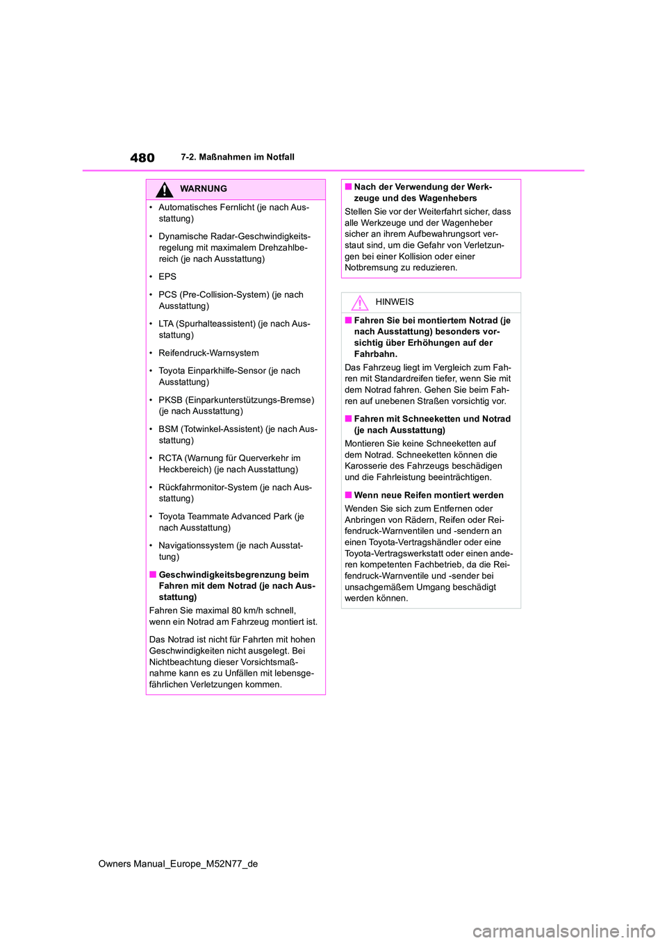 TOYOTA YARIS CROSS 2023  Betriebsanleitungen (in German) 480
Owners Manual_Europe_M52N77_de
7-2. Maßnahmen im Notfall
WARNUNG
• Automatisches Fernlicht (je nach Aus- 
stattung) 
• Dynamische Radar-Geschwindigkeits- regelung mit maximalem Drehzahlbe- 
r