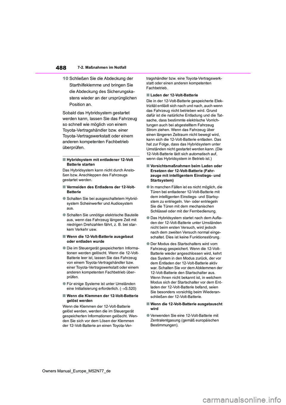 TOYOTA YARIS CROSS 2023  Betriebsanleitungen (in German) 488
Owners Manual_Europe_M52N77_de
7-2. Maßnahmen im Notfall
10Schließen Sie die Abdeckung der  
Starthilfeklemme und bringen Sie  
die Abdeckung des Sicherungska- 
stens wieder an der ursprünglich