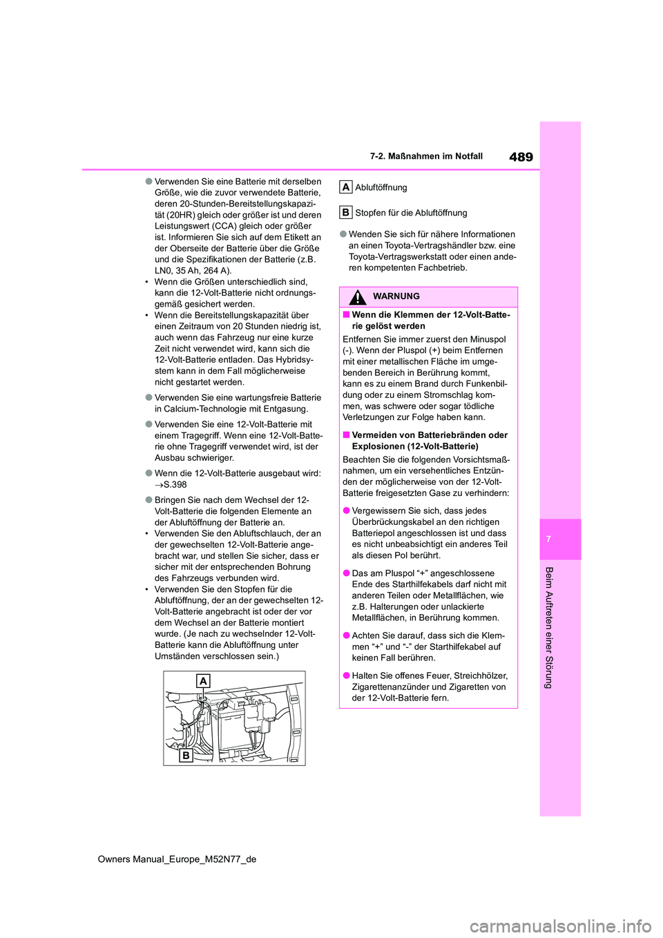 TOYOTA YARIS CROSS 2023  Betriebsanleitungen (in German) 489
7
Owners Manual_Europe_M52N77_de
7-2. Maßnahmen im Notfall
Beim Auftreten einer Störung
●Verwenden Sie eine Batterie mit derselben  Größe, wie die zuvor verwendete Batterie, deren 20-Stunden