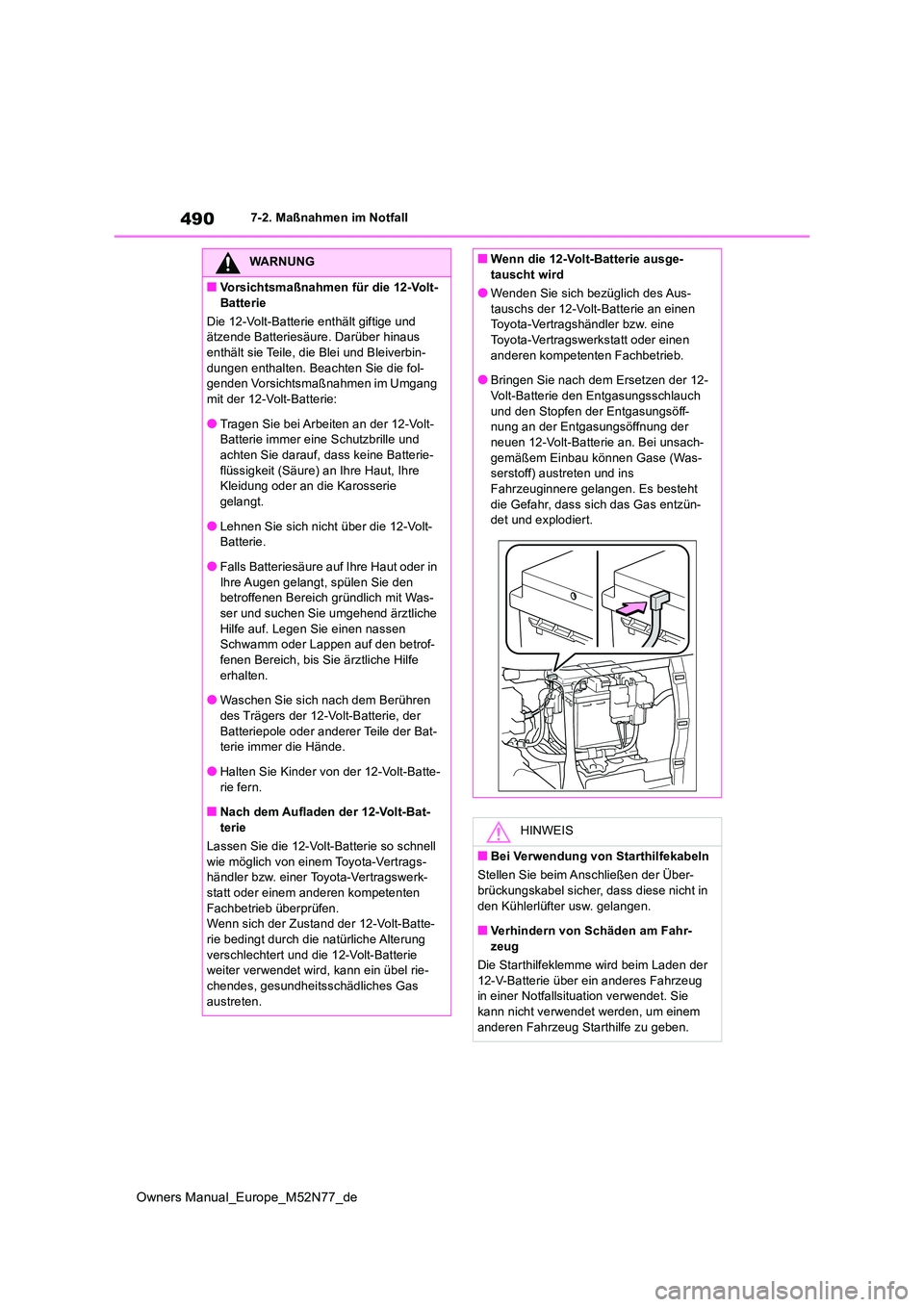 TOYOTA YARIS CROSS 2023  Betriebsanleitungen (in German) 490
Owners Manual_Europe_M52N77_de
7-2. Maßnahmen im Notfall
WARNUNG
■Vorsichtsmaßnahmen für die 12-Volt- 
Batterie 
Die 12-Volt-Batterie enthält giftige und  ätzende Batteriesäure. Darüber h