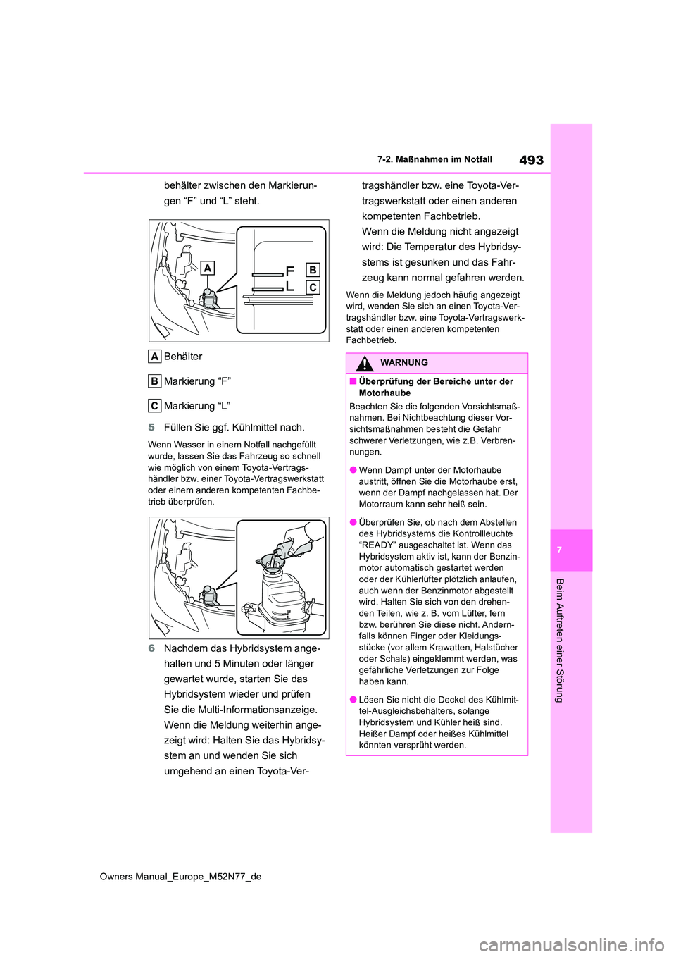 TOYOTA YARIS CROSS 2023  Betriebsanleitungen (in German) 493
7
Owners Manual_Europe_M52N77_de
7-2. Maßnahmen im Notfall
Beim Auftreten einer Störung
behälter zwischen den Markierun- 
gen “F” und “L” steht. 
Behälter 
Markierung “F”
Markierun
