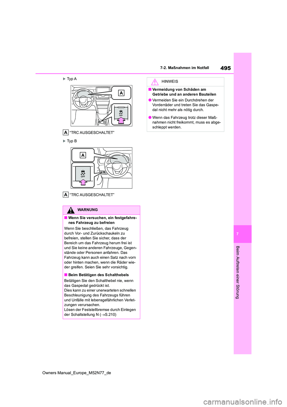 TOYOTA YARIS CROSS 2023  Betriebsanleitungen (in German) 495
7
Owners Manual_Europe_M52N77_de
7-2. Maßnahmen im Notfall
Beim Auftreten einer Störung
Ty p  A 
“TRC AUSGESCHALTET”
Ty p   B
“TRC AUSGESCHALTET”
WARNUNG
■Wenn Sie versuchen, ein