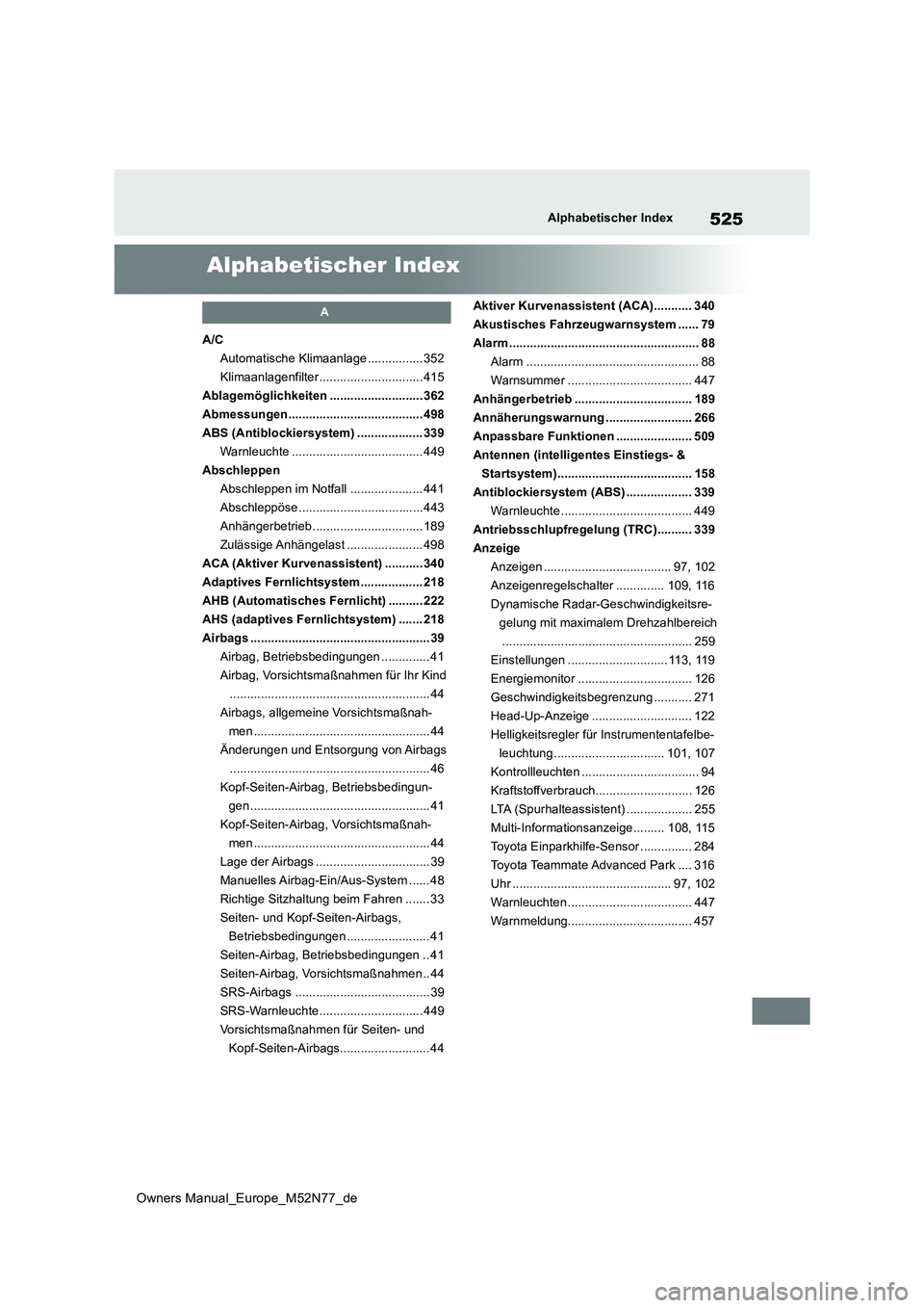 TOYOTA YARIS CROSS 2023  Betriebsanleitungen (in German) 525
Owners Manual_Europe_M52N77_de
Alphabetischer Index
Alphabetischer Index
A
A/C 
Automatische Klimaanlage ................ 352
Klimaanlagenfilter .............................. 415
Ablagemöglichke