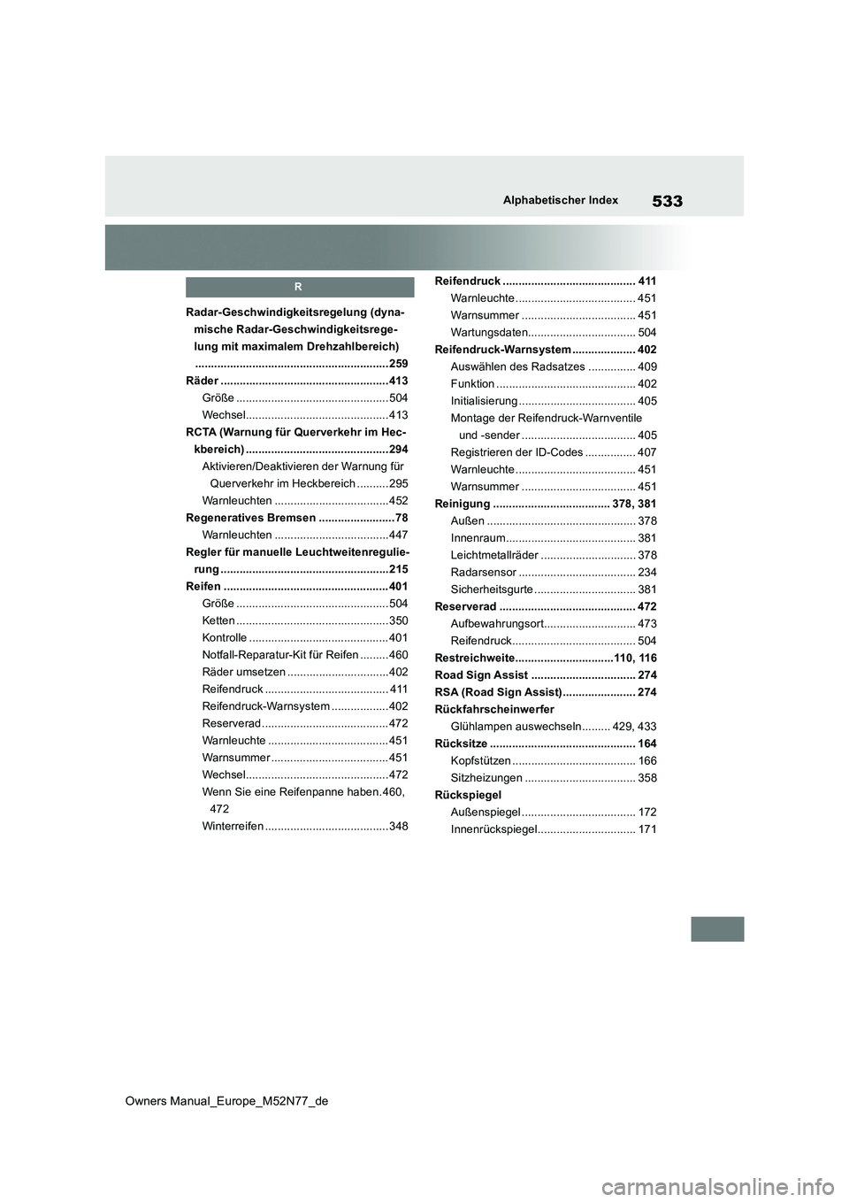 TOYOTA YARIS CROSS 2023  Betriebsanleitungen (in German) 533
Owners Manual_Europe_M52N77_de
Alphabetischer Index
R
Radar-Geschwindigkeitsregelung (dyna- 
mische Radar-Geschwindigkeitsrege-
lung mit maximalem Drehzahlbereich)
................................