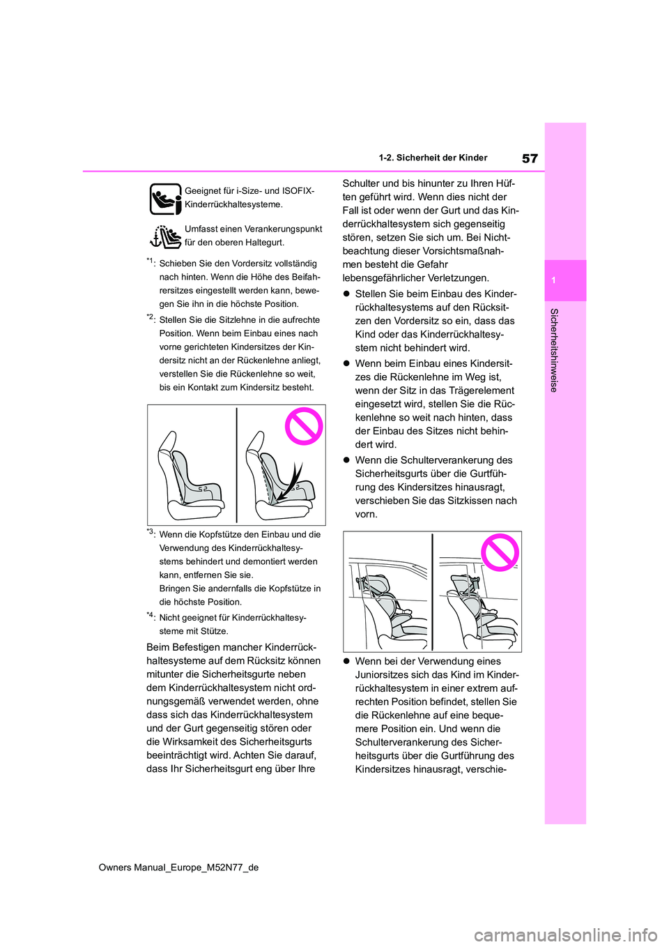 TOYOTA YARIS CROSS 2023  Betriebsanleitungen (in German) 57
1
Owners Manual_Europe_M52N77_de
1-2. Sicherheit der Kinder
Sicherheitshinweise
*1: Schieben Sie den Vordersitz vollständig  
nach hinten. Wenn die Höhe des Beifah-
rersitzes eingestellt werden k