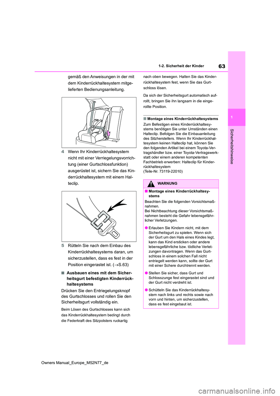 TOYOTA YARIS CROSS 2023  Betriebsanleitungen (in German) 63
1
Owners Manual_Europe_M52N77_de
1-2. Sicherheit der Kinder
Sicherheitshinweise
gemäß den Anweisungen in der mit  
dem Kinderrückhaltesystem mitge- 
lieferten Bedienungsanleitung. 
4 Wenn Ihr Ki