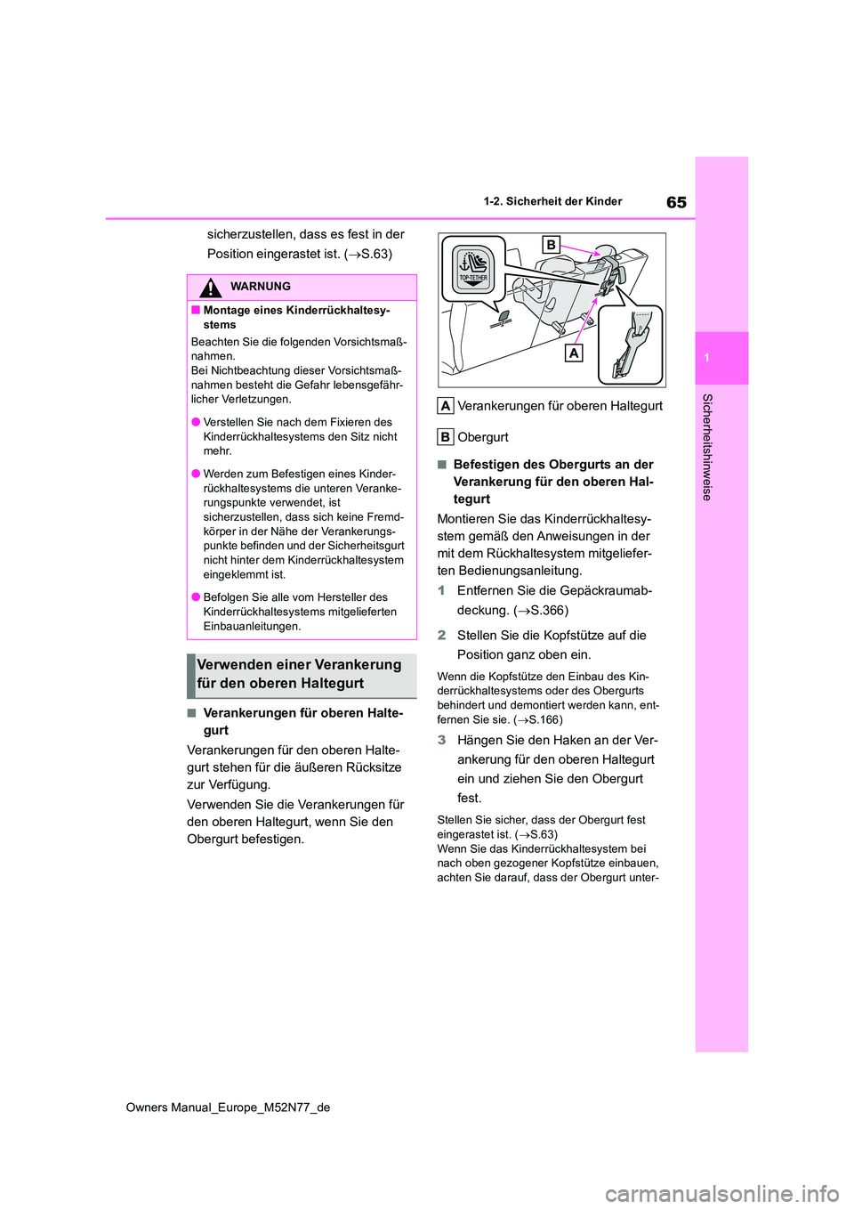 TOYOTA YARIS CROSS 2023  Betriebsanleitungen (in German) 65
1
Owners Manual_Europe_M52N77_de
1-2. Sicherheit der Kinder
Sicherheitshinweise
sicherzustellen, dass es fest in der  
Position eingerastet ist. ( S.63)
■Verankerungen für oberen Halte- 
gurt