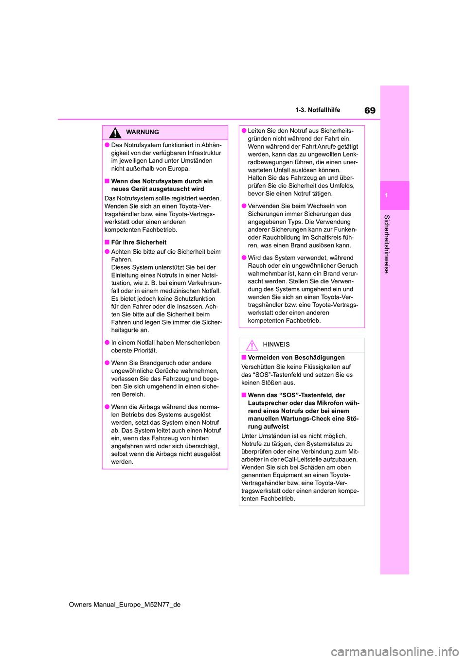 TOYOTA YARIS CROSS 2023  Betriebsanleitungen (in German) 69
1
Owners Manual_Europe_M52N77_de
1-3. Notfallhilfe
Sicherheitshinweise
WARNUNG
●Das Notrufsystem funktioniert in Abhän- 
gigkeit von der verfügbaren Infrastruktur  im jeweiligen Land unter Umst