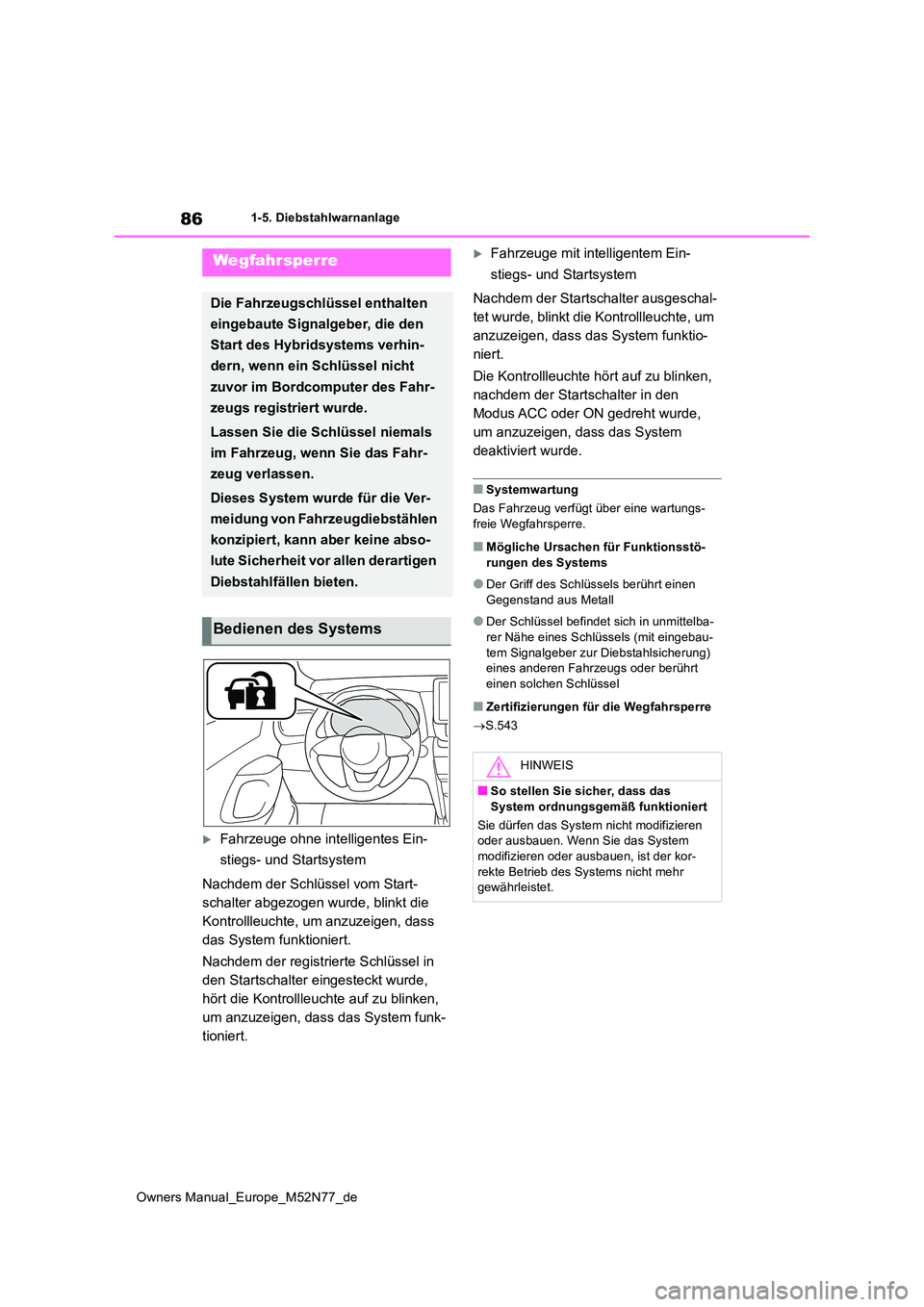 TOYOTA YARIS CROSS 2023  Betriebsanleitungen (in German) 86
Owners Manual_Europe_M52N77_de
1-5. Diebstahlwarnanlage
1-5.Die bstahlwarn anlage
Fahrzeuge ohne intelligentes Ein- 
stiegs- und Startsystem 
Nachdem der Schlüssel vom Start- 
schalter abgezoge