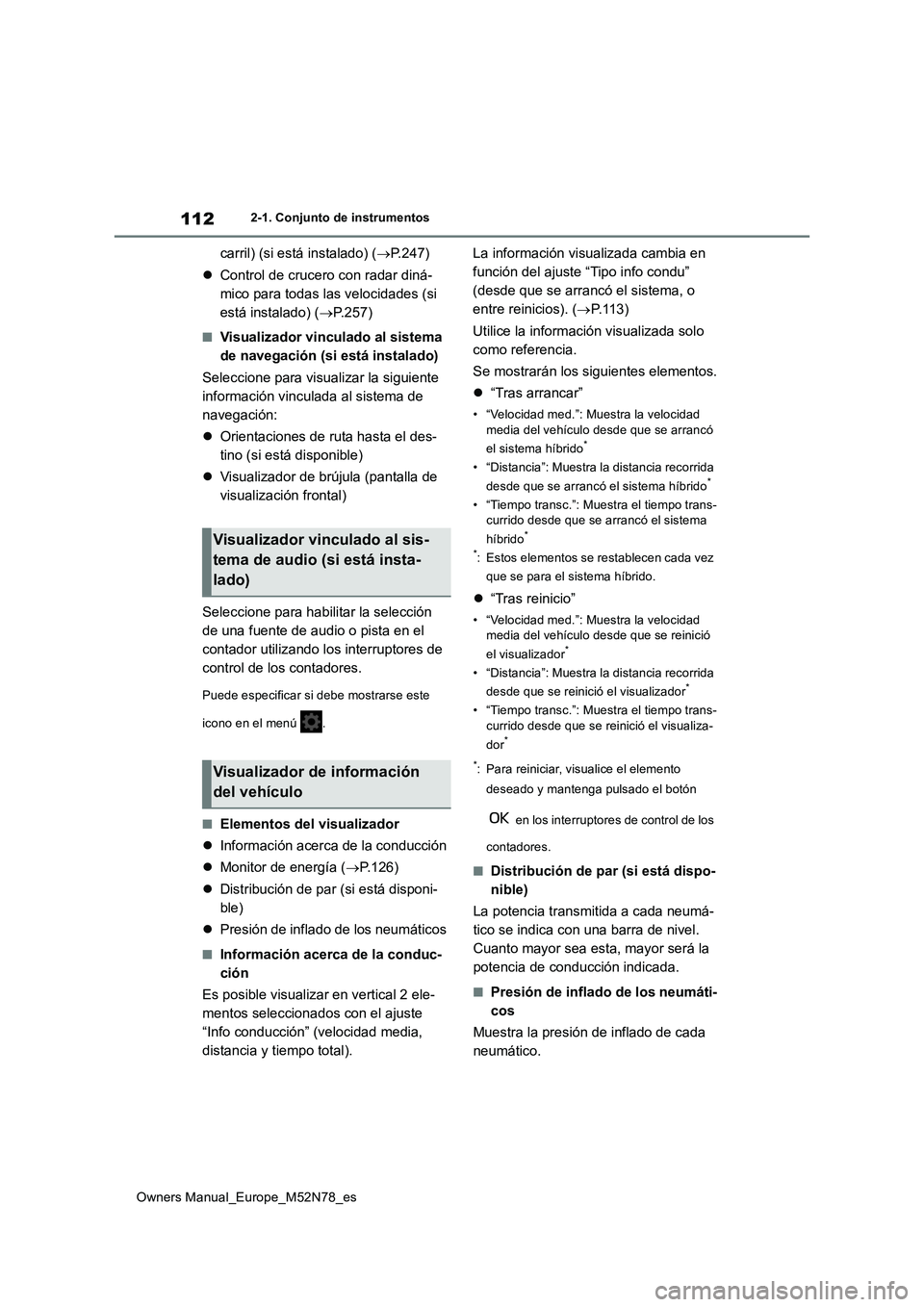 TOYOTA YARIS CROSS 2023  Manual del propietario (in Spanish) 112
Owners Manual_Europe_M52N78_es
2-1. Conjunto de instrumentos
carril) (si está instalado) (P.247) 
 Control de crucero con radar diná- 
mico para todas las velocidades (si 
está instalado)