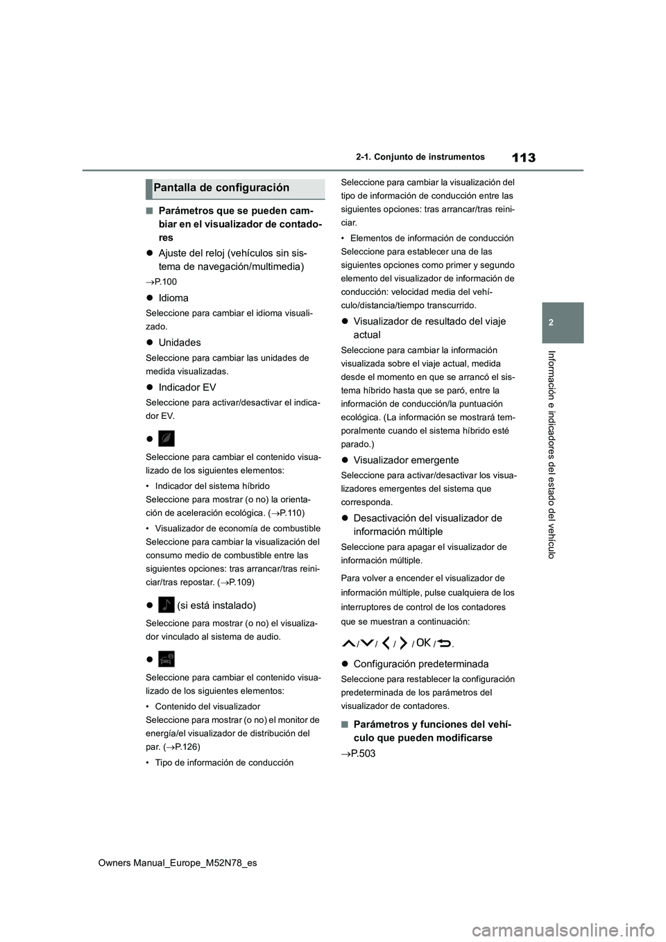 TOYOTA YARIS CROSS 2023  Manual del propietario (in Spanish) 113
2
Owners Manual_Europe_M52N78_es
2-1. Conjunto de instrumentos
Información e indicadores del estado del vehículo
■Parámetros que se pueden cam- 
biar en el visualizador de contado-
res 
 A