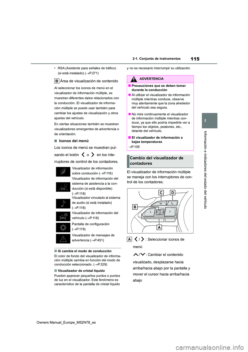 TOYOTA YARIS CROSS 2023  Manual del propietario (in Spanish) 115
2
Owners Manual_Europe_M52N78_es
2-1. Conjunto de instrumentos
Información e indicadores del estado del vehículo
• RSA (Asistente para señales de tráfico)  
(si está instalado) ( P.271)
