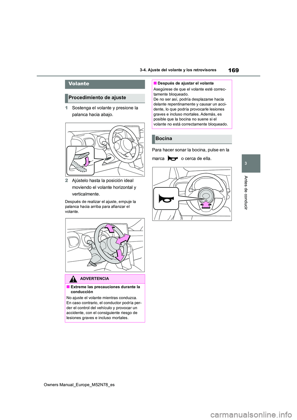 TOYOTA YARIS CROSS 2023  Manual del propietario (in Spanish) 169
3
Owners Manual_Europe_M52N78_es
3-4. Ajuste del volante y los retrovisores
Antes de conducir
3-4.Aju ste  d el volan te y los retro vis ore s
1Sostenga el volante y presione la  
palanca hacia ab