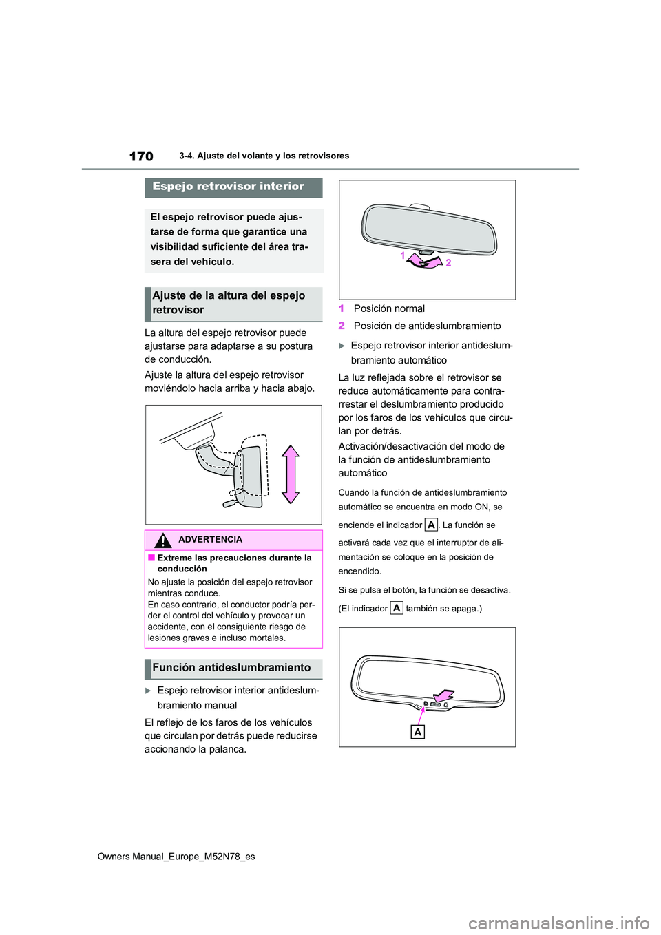 TOYOTA YARIS CROSS 2023  Manual del propietario (in Spanish) 170
Owners Manual_Europe_M52N78_es
3-4. Ajuste del volante y los retrovisores
La altura del espejo retrovisor puede  
ajustarse para adaptarse a su postura 
de conducción. 
Ajuste la altura del espej