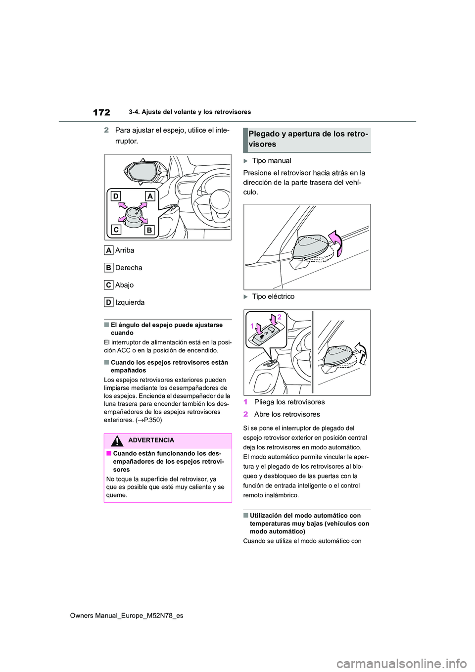 TOYOTA YARIS CROSS 2023  Manual del propietario (in Spanish) 172
Owners Manual_Europe_M52N78_es
3-4. Ajuste del volante y los retrovisores
2Para ajustar el espejo, utilice el inte- 
rruptor. 
Arriba 
Derecha
Abajo
Izquierda
■El ángulo del espejo puede ajusta