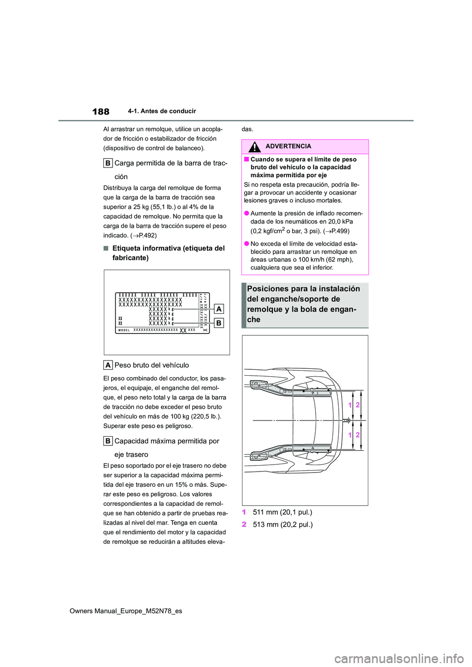 TOYOTA YARIS CROSS 2023  Manual del propietario (in Spanish) 188
Owners Manual_Europe_M52N78_es
4-1. Antes de conducir 
Al arrastrar un remolque, utilice un acopla- 
dor de fricción o estabilizador de fricción 
(dispositivo de control de balanceo).
Carga perm
