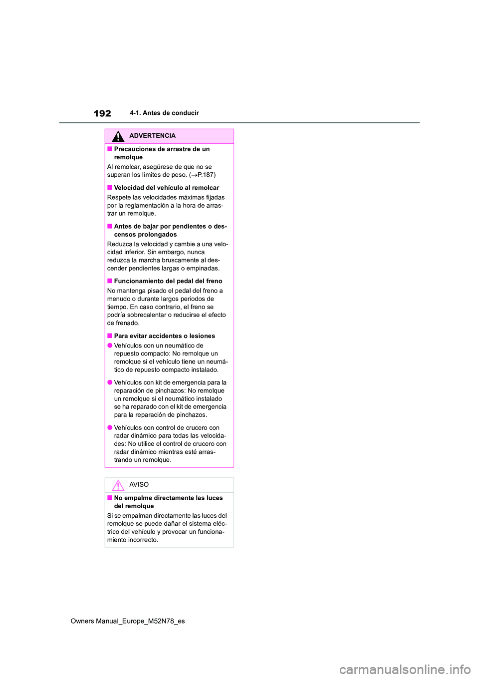 TOYOTA YARIS CROSS 2023  Manual del propietario (in Spanish) 192
Owners Manual_Europe_M52N78_es
4-1. Antes de conducir
ADVERTENCIA
■Precauciones de arrastre de un  
remolque 
Al remolcar, asegúrese de que no se  superan los límites de peso. ( P.187)
■V