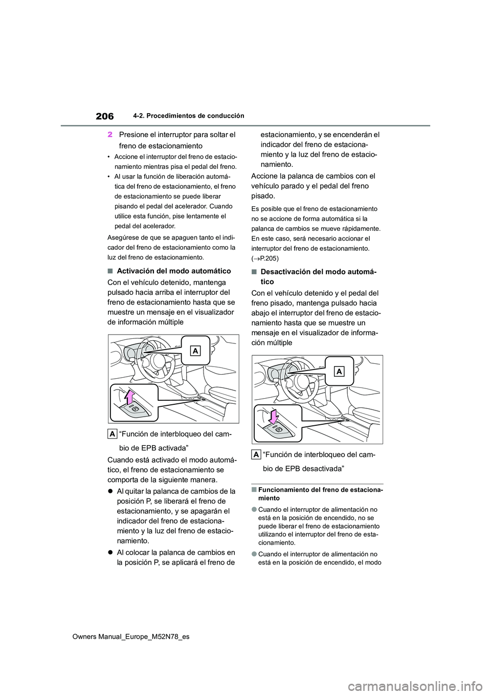 TOYOTA YARIS CROSS 2023  Manual del propietario (in Spanish) 206
Owners Manual_Europe_M52N78_es
4-2. Procedimientos de conducción
2Presione el interruptor para soltar el  
freno de estacionamiento
• Accione el interruptor del freno de estacio- 
namiento mien