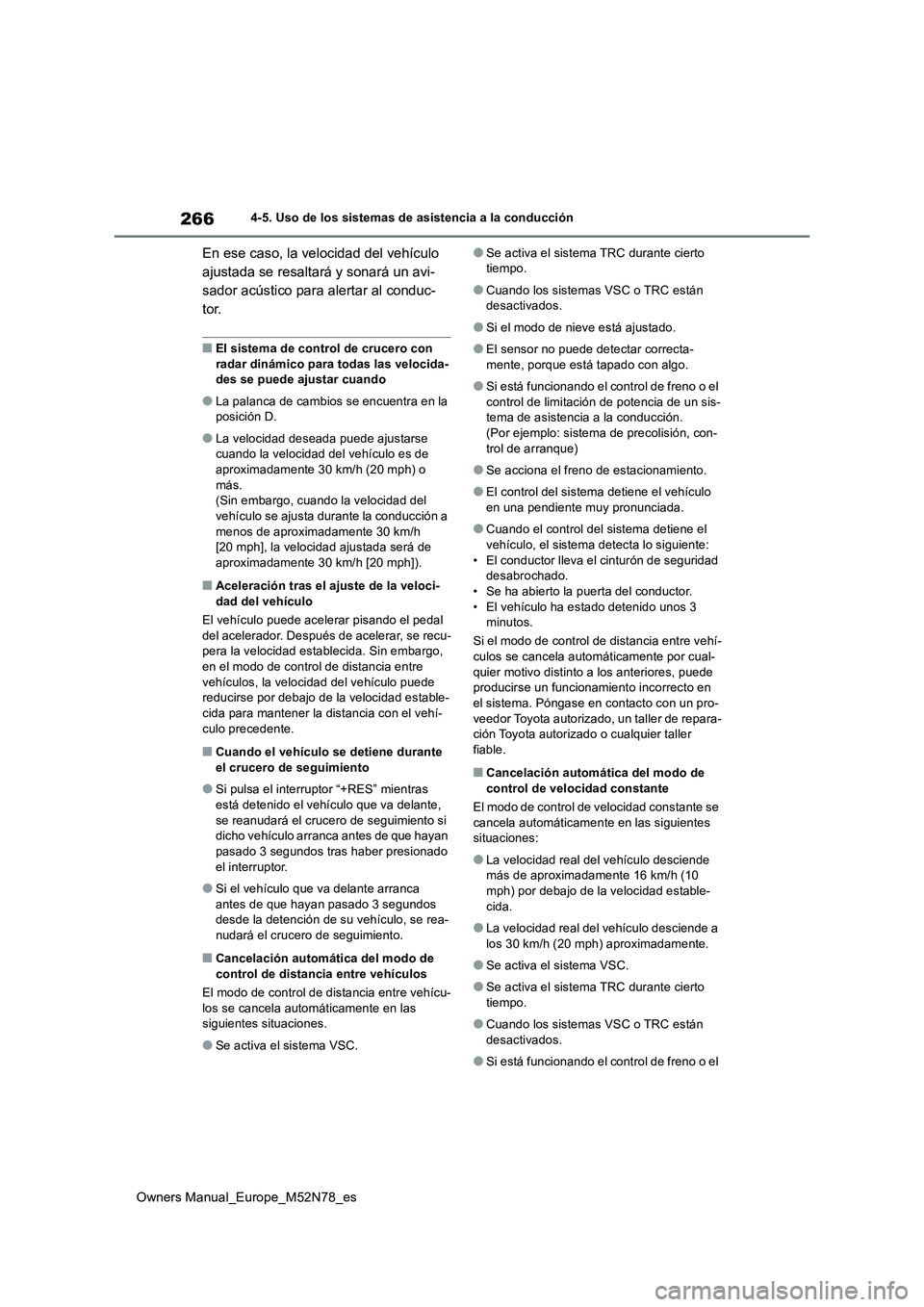 TOYOTA YARIS CROSS 2023  Manual del propietario (in Spanish) 266
Owners Manual_Europe_M52N78_es
4-5. Uso de los sistemas de asistencia a la conducción
En ese caso, la velocidad del vehículo  
ajustada se resaltará y sonará un avi-
sador acústico para alert