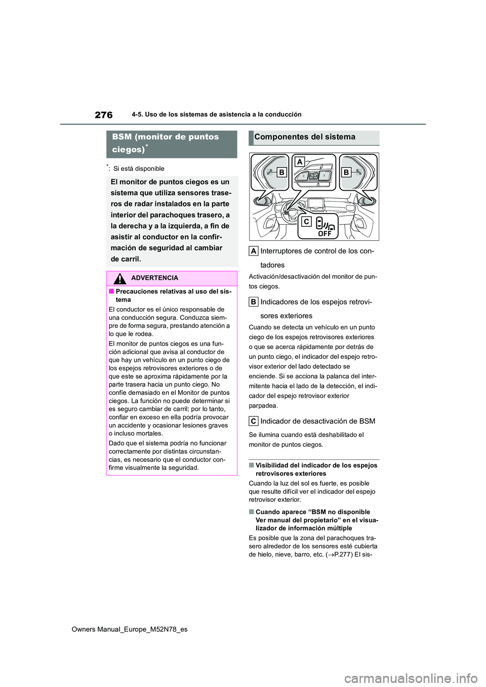 TOYOTA YARIS CROSS 2023  Manual del propietario (in Spanish) 276
Owners Manual_Europe_M52N78_es
4-5. Uso de los sistemas de asistencia a la conducción
*: Si está disponible
Interruptores de control de los con- 
tadores
Activación/desactivación del monitor d
