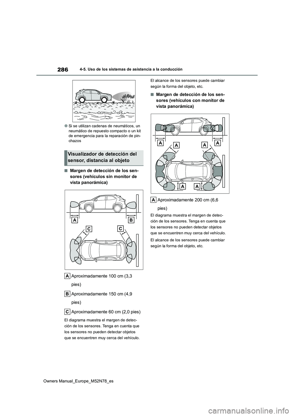 TOYOTA YARIS CROSS 2023  Manual del propietario (in Spanish) 286
Owners Manual_Europe_M52N78_es
4-5. Uso de los sistemas de asistencia a la conducción
●Si se utilizan cadenas de neumáticos, un  neumático de repuesto compacto o un kit de emergencia para la 