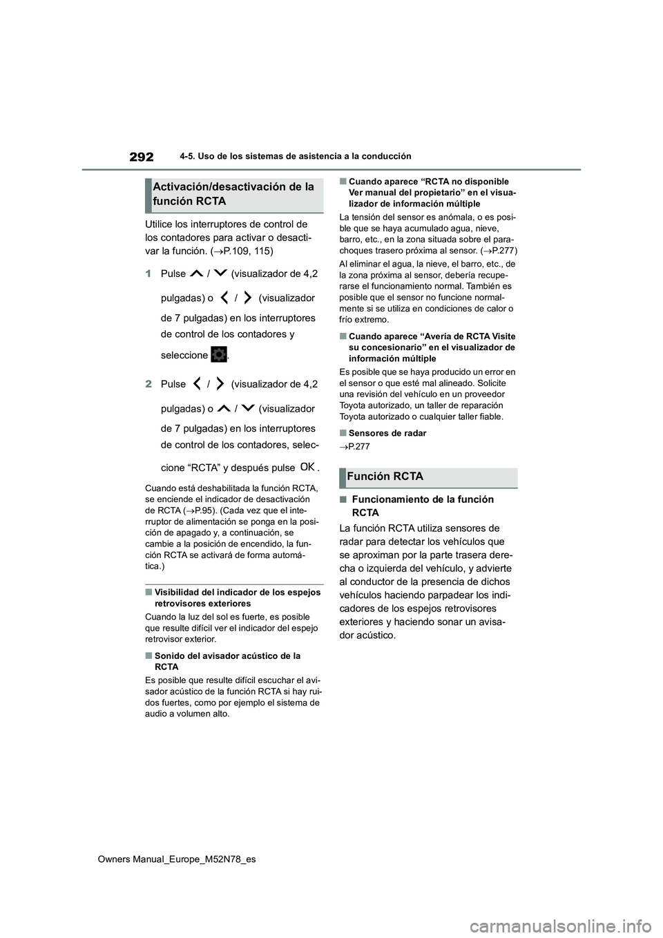 TOYOTA YARIS CROSS 2023  Manual del propietario (in Spanish) 292
Owners Manual_Europe_M52N78_es
4-5. Uso de los sistemas de asistencia a la conducción
Utilice los interruptores de control de  
los contadores para activar o desacti-
var la función. ( P.109,