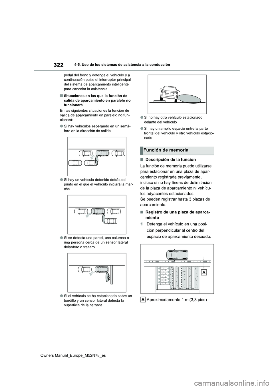TOYOTA YARIS CROSS 2023  Manual del propietario (in Spanish) 322
Owners Manual_Europe_M52N78_es
4-5. Uso de los sistemas de asistencia a la conducción 
pedal del freno y detenga el vehículo y a  continuación pulse el interruptor principal del sistema de apar