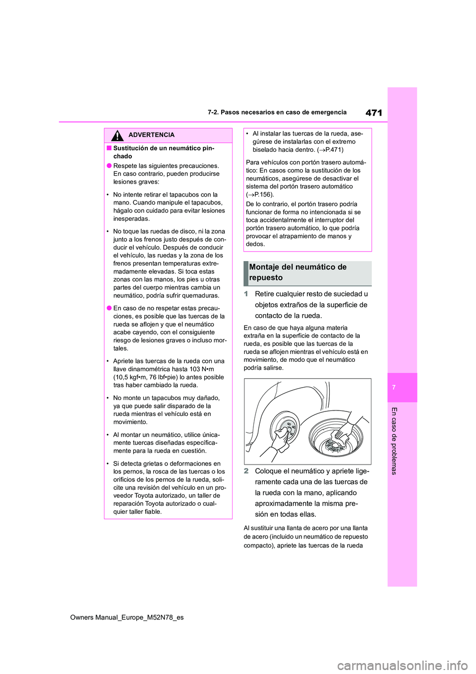 TOYOTA YARIS CROSS 2023  Manual del propietario (in Spanish) 471
7
Owners Manual_Europe_M52N78_es
7-2. Pasos necesarios en caso de emergencia
En caso de problemas
1Retire cualquier resto de suciedad u  
objetos extraños de la superficie de  
contacto de la rue