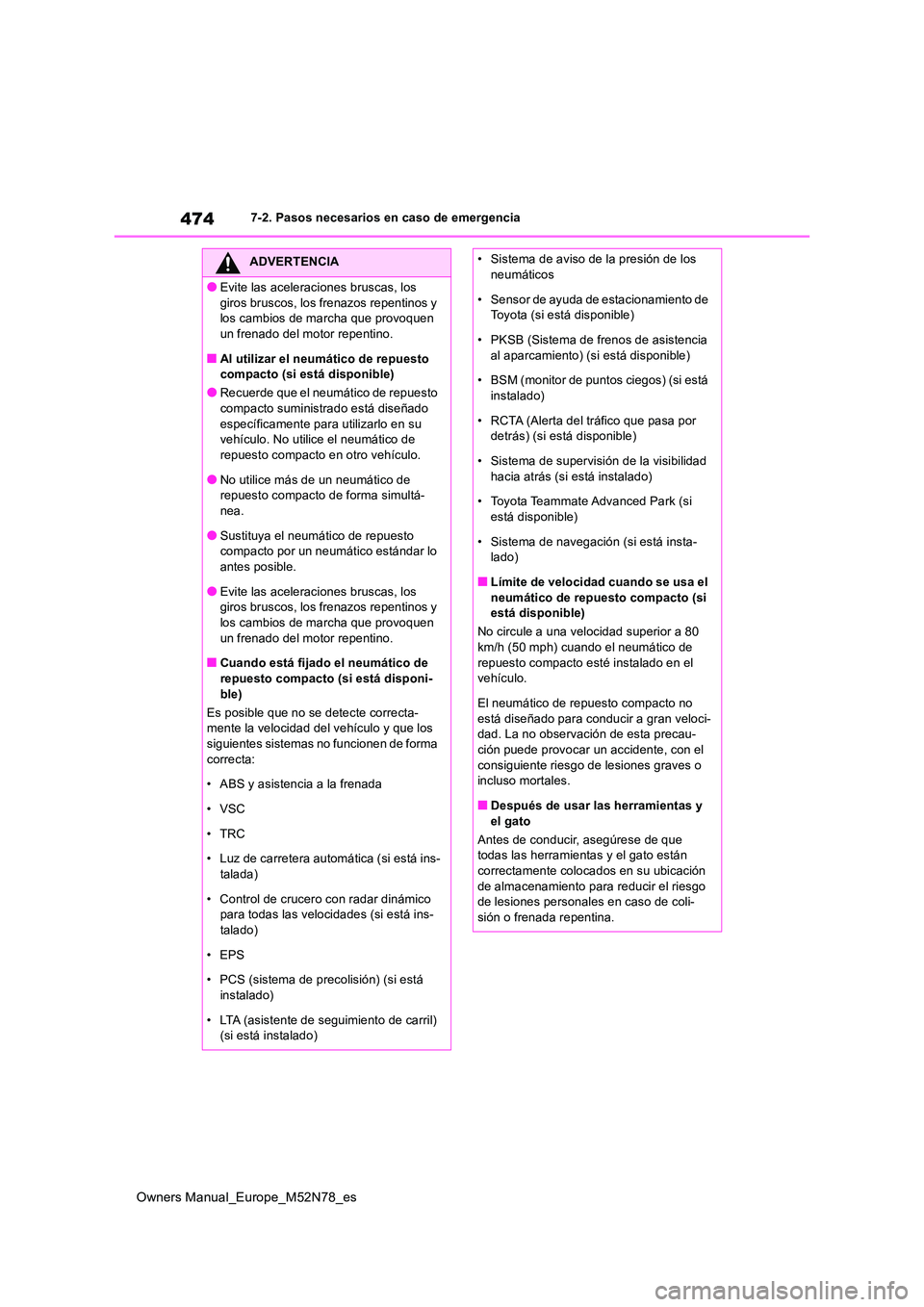 TOYOTA YARIS CROSS 2023  Manual del propietario (in Spanish) 474
Owners Manual_Europe_M52N78_es
7-2. Pasos necesarios en caso de emergencia
ADVERTENCIA
●Evite las aceleraciones bruscas, los  
giros bruscos, los frenazos repentinos y  los cambios de marcha que