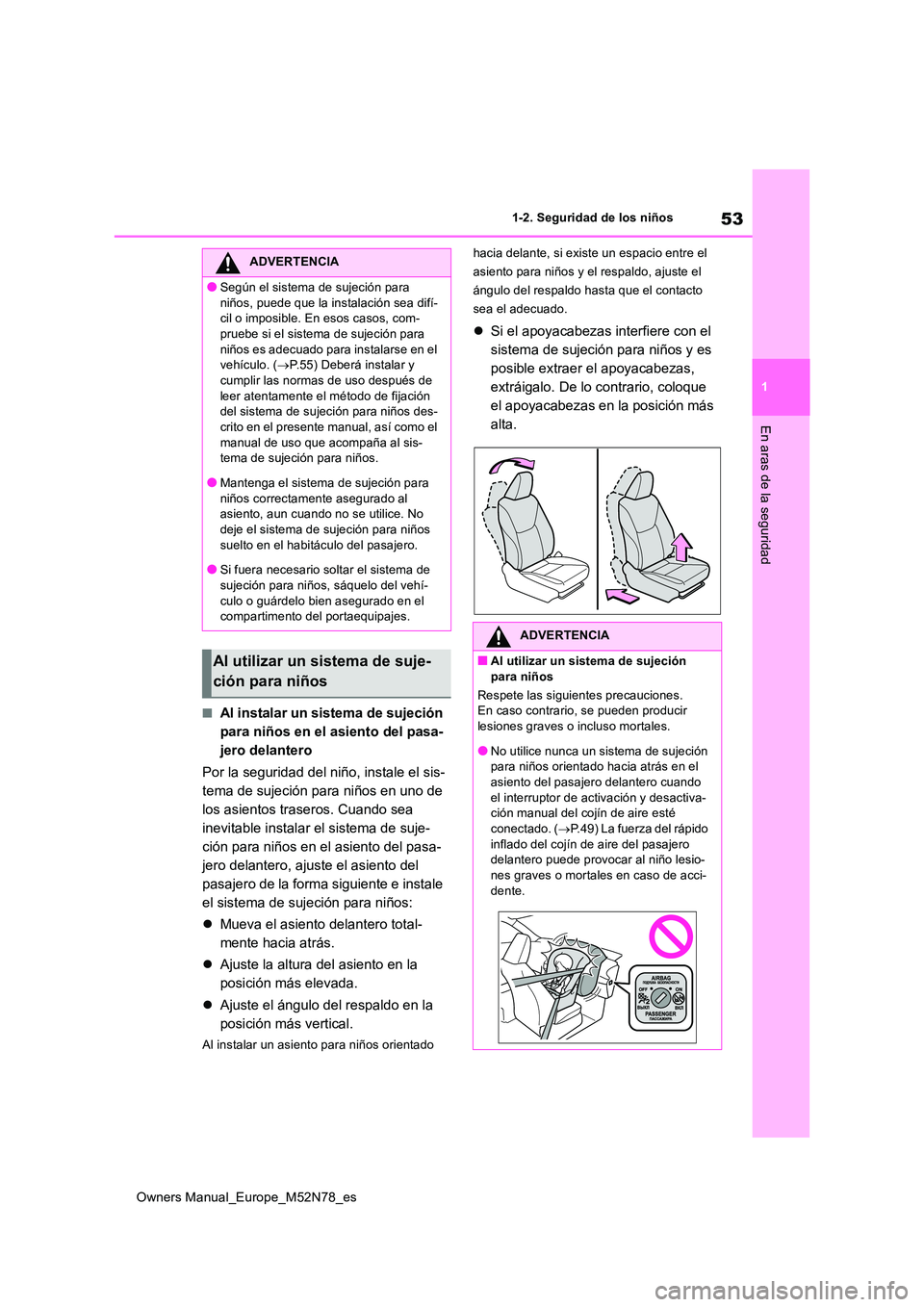 TOYOTA YARIS CROSS 2023  Manual del propietario (in Spanish) 53
1
Owners Manual_Europe_M52N78_es
1-2. Seguridad de los niños
En aras de la seguridad
■Al instalar un sistema de sujeción  
para niños en el asiento del pasa-
jero delantero 
Por la seguridad d