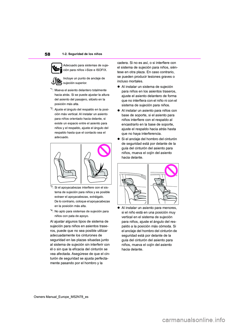 TOYOTA YARIS CROSS 2023  Manual del propietario (in Spanish) 58
Owners Manual_Europe_M52N78_es
1-2. Seguridad de los niños
*1: Mueva el asiento delantero totalmente  
hacia atrás. Si se puede ajustar la altura 
del asiento del pasajero, sitúelo en la 
posici