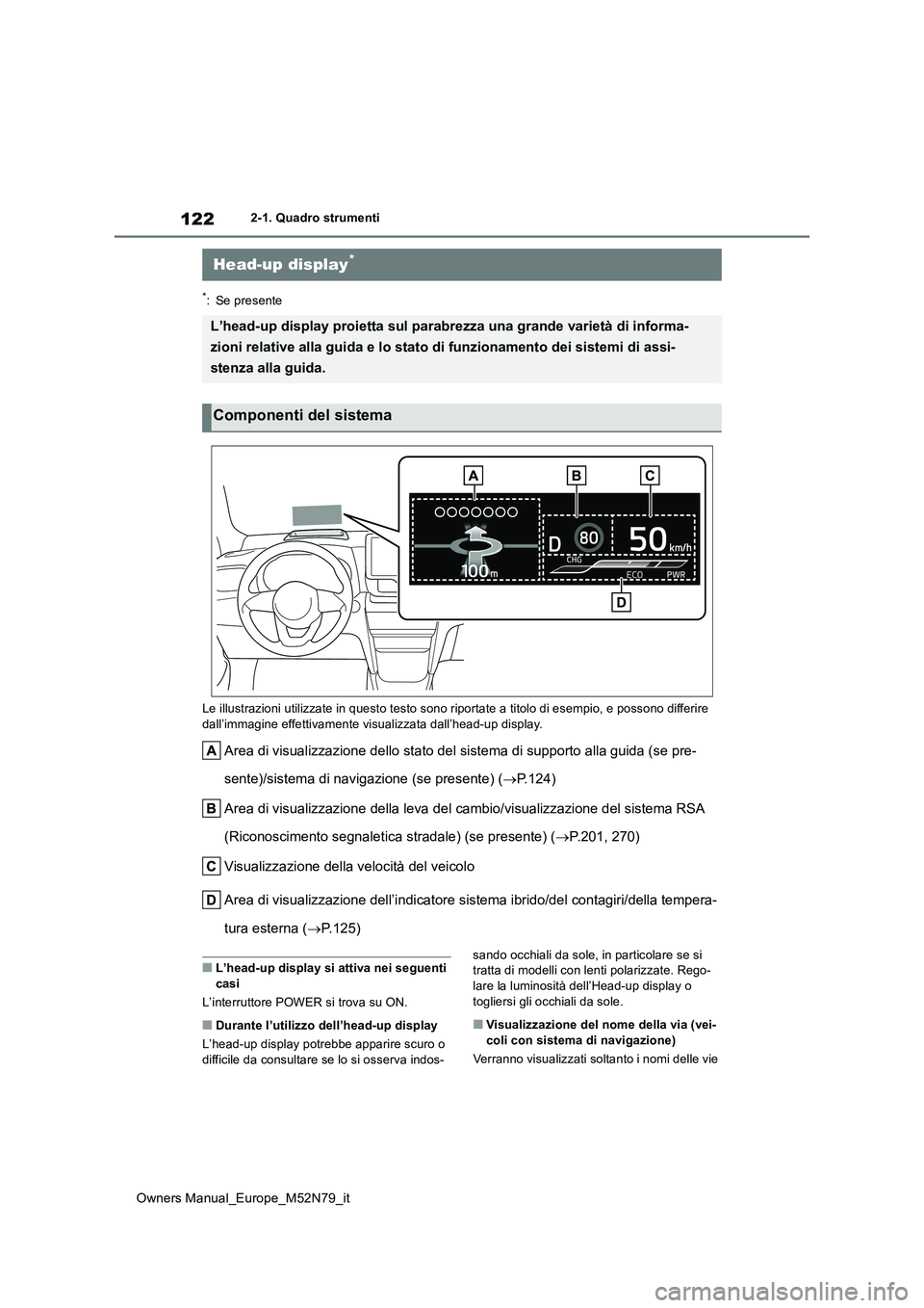 TOYOTA YARIS CROSS 2023 Manuale duso (in Italian) 122
Owners Manual_Europe_M52N79_it
2-1. Quadro strumenti
*: Se presente
Le illustrazioni utilizzate in questo testo sono riportate a ti tolo di esempio, e possono differire
dall’immagine effettiv TOYOTA YARIS CROSS 2023 Manuale duso (in Italian) 122
Owners Manual_Europe_M52N79_it
2-1. Quadro strumenti
*: Se presente
Le illustrazioni utilizzate in questo testo sono riportate a ti tolo di esempio, e possono differire
dall’immagine effettiv