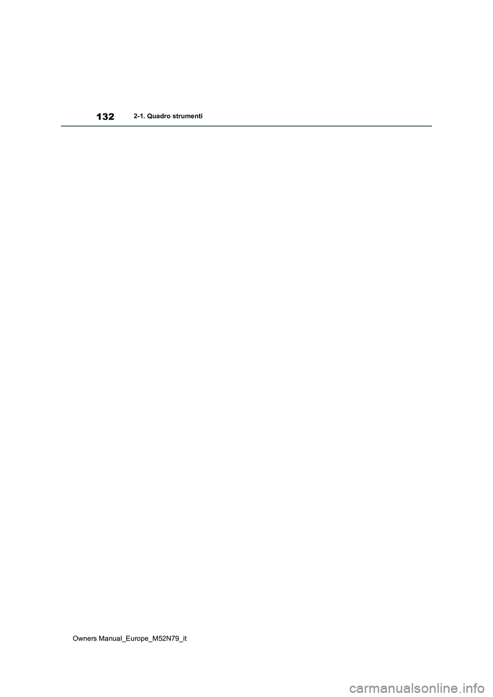TOYOTA YARIS CROSS 2023  Manuale duso (in Italian) 132
Owners Manual_Europe_M52N79_it
2-1. Quadro strumenti 