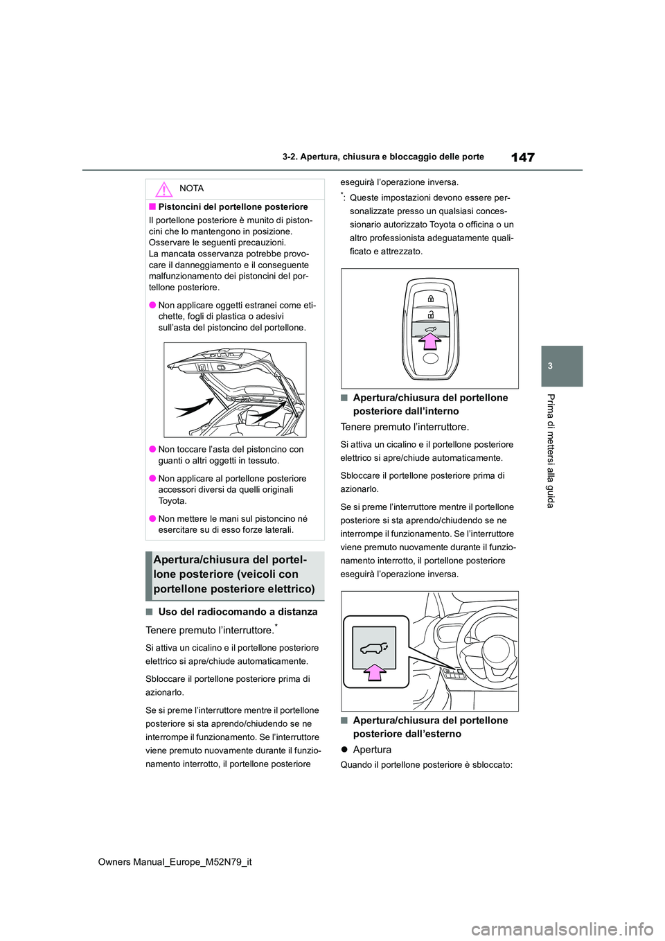 TOYOTA YARIS CROSS 2023 Manuale duso (in Italian) 147
3
Owners Manual_Europe_M52N79_it
3-2. Apertura, chiusura e bloccaggio delle porte
Prima di mettersi alla guida
■Uso del radiocomando a distanza
Tenere premuto l’interruttore.*
Si attiva un ci TOYOTA YARIS CROSS 2023 Manuale duso (in Italian) 147
3
Owners Manual_Europe_M52N79_it
3-2. Apertura, chiusura e bloccaggio delle porte
Prima di mettersi alla guida
■Uso del radiocomando a distanza
Tenere premuto l’interruttore.*
Si attiva un ci