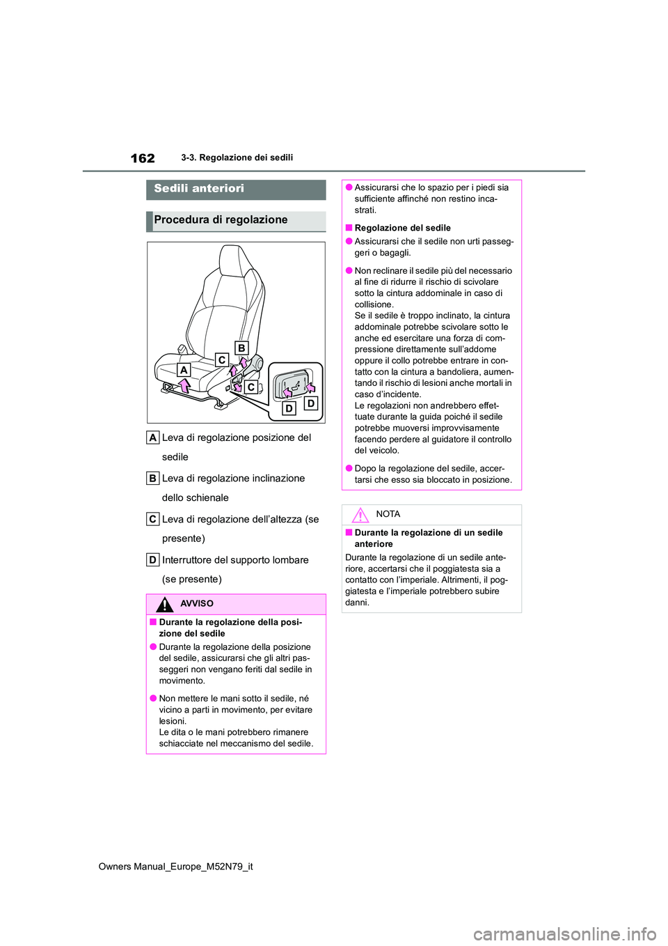 TOYOTA YARIS CROSS 2023  Manuale duso (in Italian) 162
Owners Manual_Europe_M52N79_it
3-3. Regolazione dei sedili
3-3.Regolaz ion e dei s edili
Leva di regolazione posizione del  
sedile 
Leva di regolazione inclinazione  
dello schienale 
Leva di reg