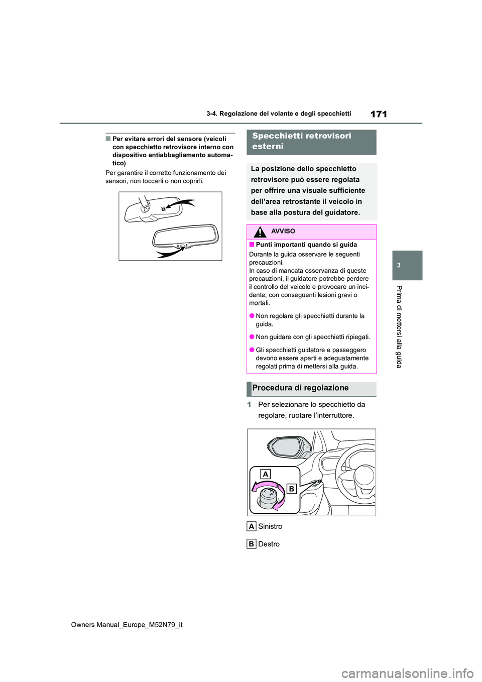 TOYOTA YARIS CROSS 2023  Manuale duso (in Italian) 171
3
Owners Manual_Europe_M52N79_it
3-4. Regolazione del volante e degli specchietti
Prima di mettersi alla guida
■Per evitare errori del sensore (veicoli  con specchietto retrovisore interno con d