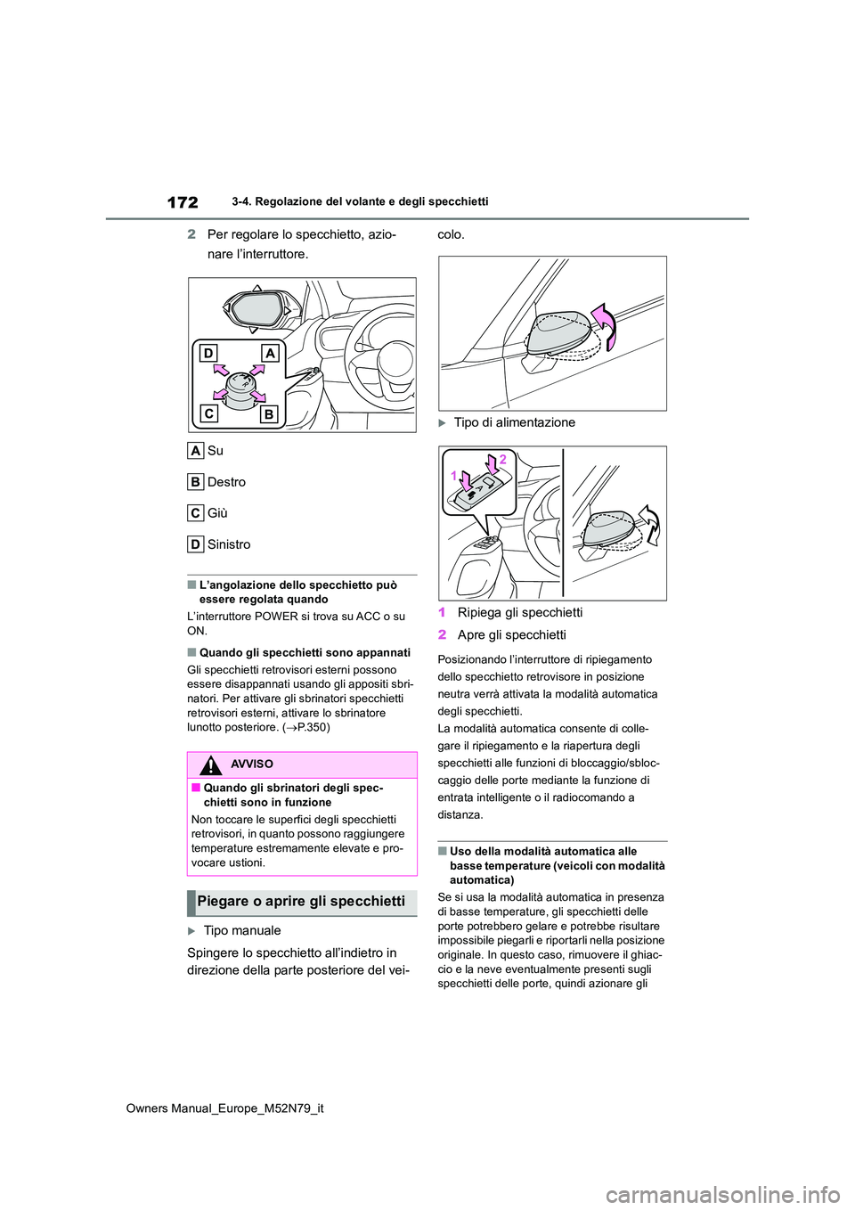TOYOTA YARIS CROSS 2023 Manuale duso (in Italian) 172
Owners Manual_Europe_M52N79_it
3-4. Regolazione del volante e degli specchietti
2Per regolare lo specchietto, azio-
nare l’interruttore.
Su
Destro
Giù
Sinistro
■L’angolazione dello specc TOYOTA YARIS CROSS 2023 Manuale duso (in Italian) 172
Owners Manual_Europe_M52N79_it
3-4. Regolazione del volante e degli specchietti
2Per regolare lo specchietto, azio-
nare l’interruttore.
Su
Destro
Giù
Sinistro
■L’angolazione dello specc