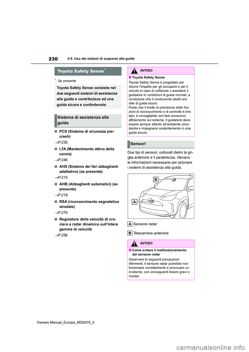 TOYOTA YARIS CROSS 2023  Manuale duso (in Italian) 230
Owners Manual_Europe_M52N79_it
4-5. Uso dei sistemi di supporto alla guida
4-5.Uso dei sis te mi di su pporto alla  gu ida
*: Se presente
■PCS (Sistema di sicurezza pre- 
crash) 
 P. 2 3 5
