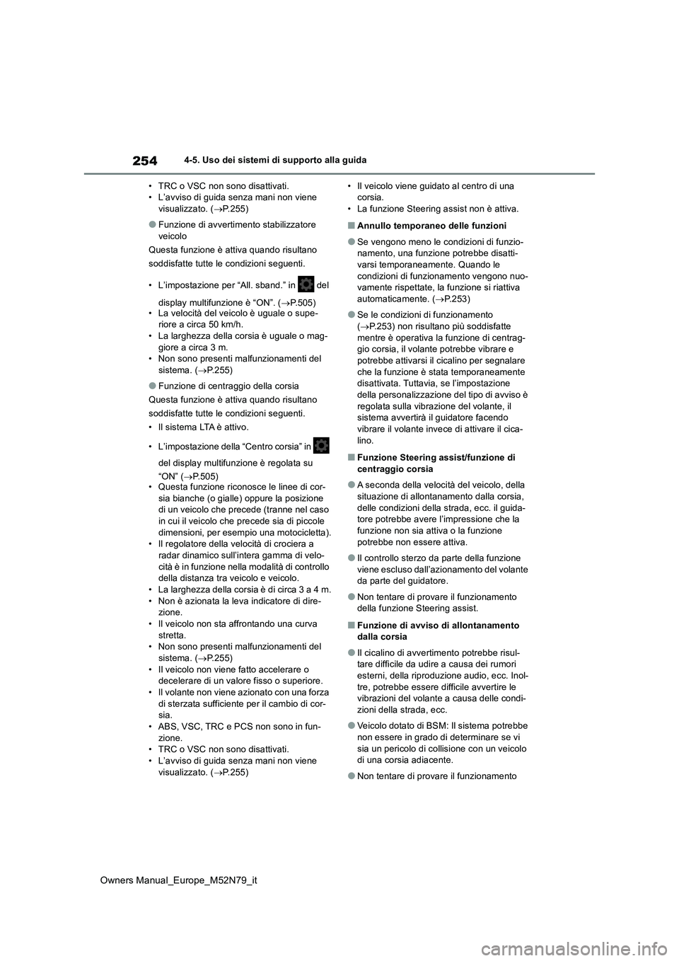TOYOTA YARIS CROSS 2023 Manuale duso (in Italian) 254
Owners Manual_Europe_M52N79_it
4-5. Uso dei sistemi di supporto alla guida
• TRC o VSC non sono disattivati. • L’avviso di guida senza mani non viene visualizzato. ( P.255)
●Funzione d TOYOTA YARIS CROSS 2023 Manuale duso (in Italian) 254
Owners Manual_Europe_M52N79_it
4-5. Uso dei sistemi di supporto alla guida
• TRC o VSC non sono disattivati. • L’avviso di guida senza mani non viene visualizzato. ( P.255)
●Funzione d