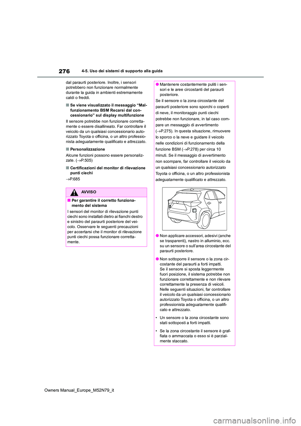 TOYOTA YARIS CROSS 2023  Manuale duso (in Italian) 276
Owners Manual_Europe_M52N79_it
4-5. Uso dei sistemi di supporto alla guida 
dal paraurti posteriore. Inoltre, i sensori  potrebbero non funzionare normalmente durante la guida in ambienti estremam