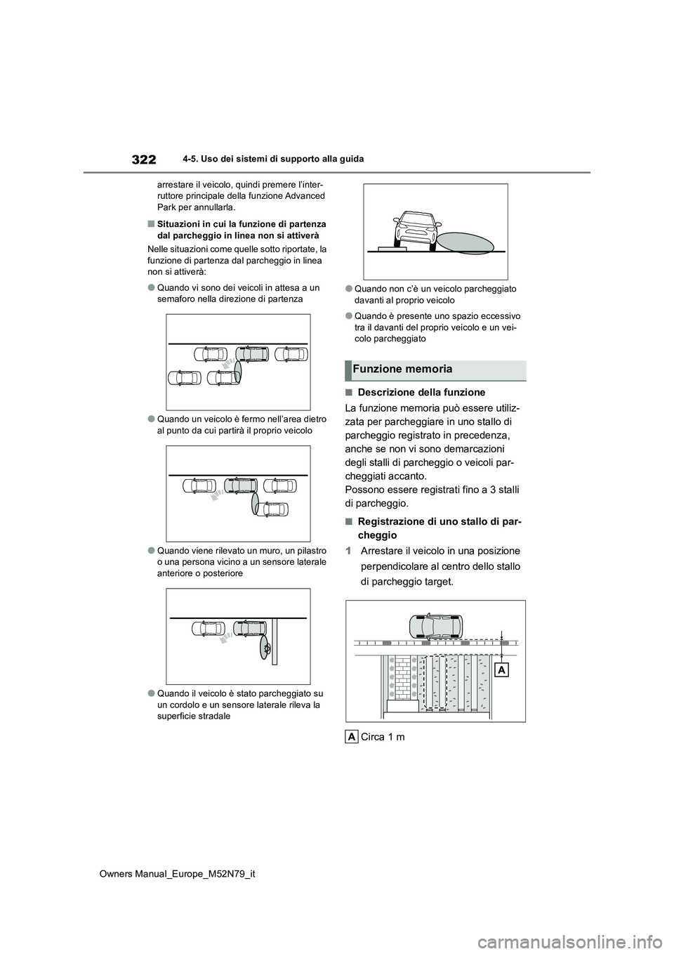 TOYOTA YARIS CROSS 2023  Manuale duso (in Italian) 322
Owners Manual_Europe_M52N79_it
4-5. Uso dei sistemi di supporto alla guida 
arrestare il veicolo, quindi premere l’inter- ruttore principale della funzione Advanced Park per annullarla.
■Situa