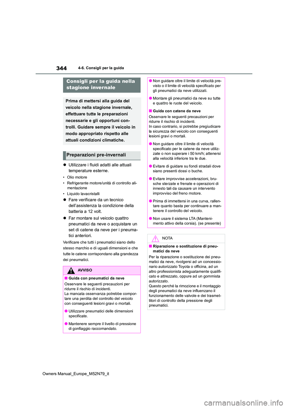 TOYOTA YARIS CROSS 2023  Manuale duso (in Italian) 344
Owners Manual_Europe_M52N79_it
4-6. Consigli per la guida
Utilizzare i fluidi adatti alle attuali  
temperature esterne.
• Olio motore 
• Refrigerante motore/unità di controllo ali- 
menta