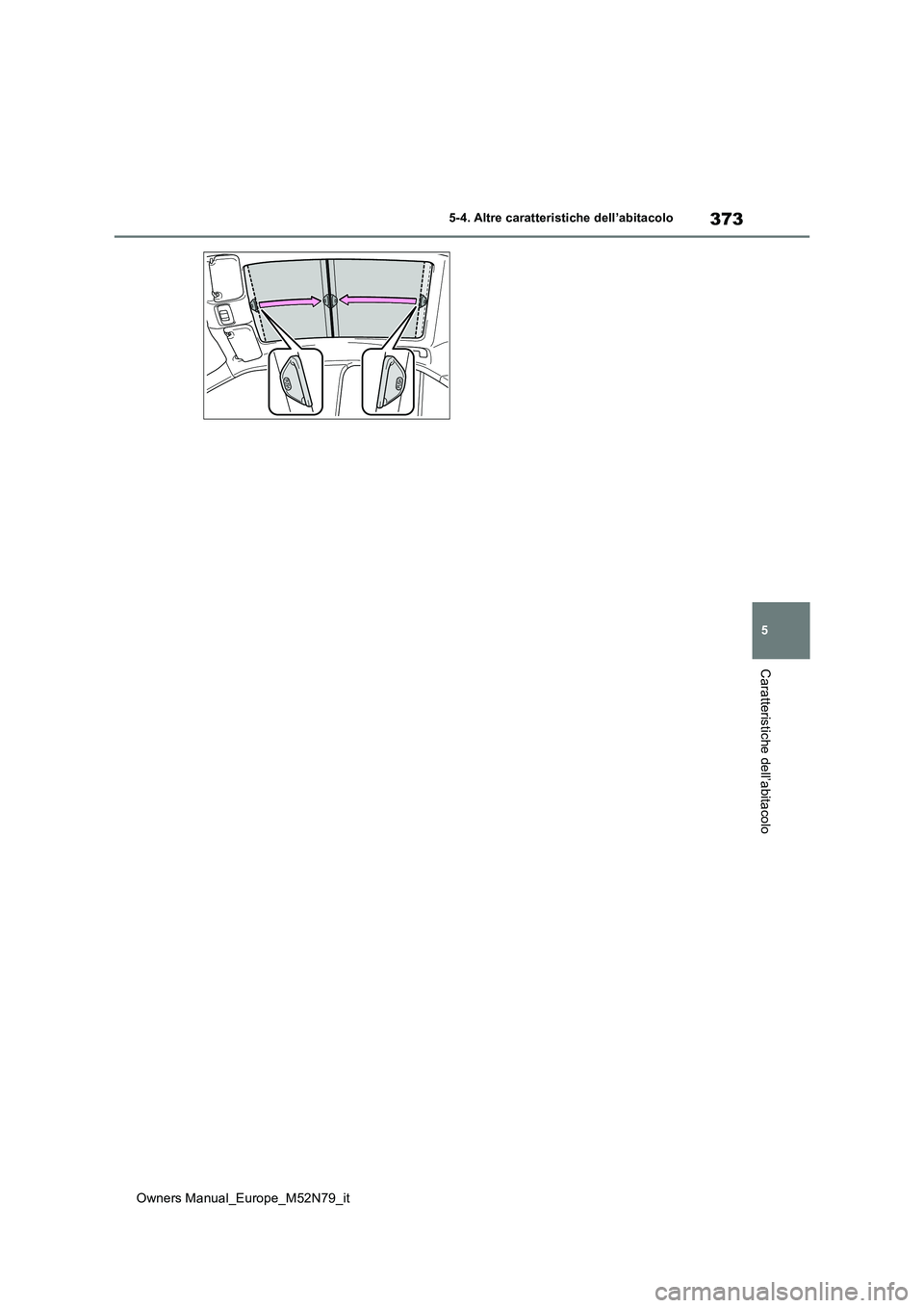 TOYOTA YARIS CROSS 2023  Manuale duso (in Italian) 373
5
Owners Manual_Europe_M52N79_it
5-4. Altre caratteristiche dell’abitacolo
Caratteristiche dell’abitacolo 