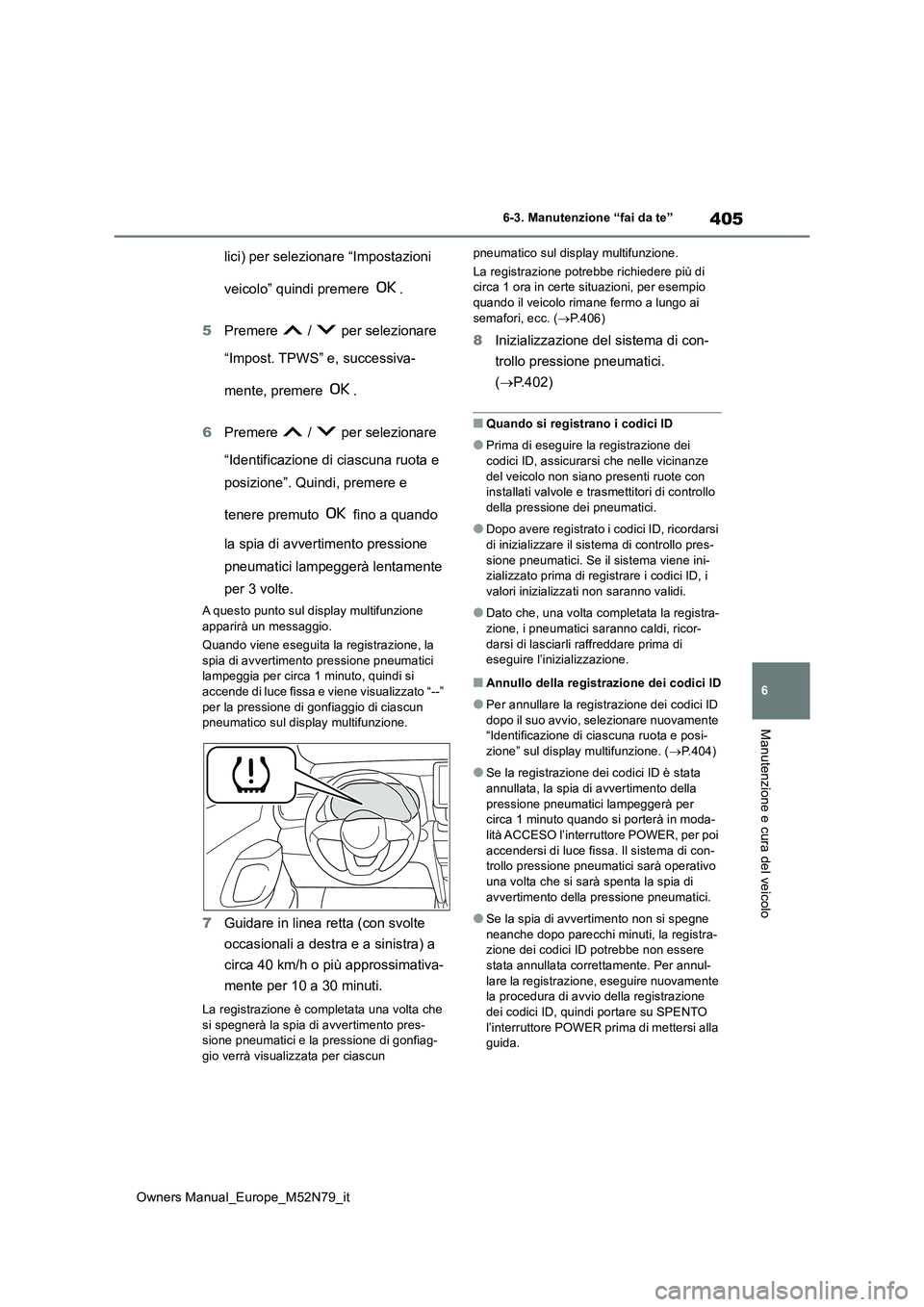 TOYOTA YARIS CROSS 2023 Manuale duso (in Italian) 405
6
Owners Manual_Europe_M52N79_it
6-3. Manutenzione “fai da te”
Manutenzione e cura del veicolo
lici) per selezionare “Impostazioni
veicolo” quindi premere .
5 Premere / per selezio TOYOTA YARIS CROSS 2023 Manuale duso (in Italian) 405
6
Owners Manual_Europe_M52N79_it
6-3. Manutenzione “fai da te”
Manutenzione e cura del veicolo
lici) per selezionare “Impostazioni
veicolo” quindi premere .
5 Premere / per selezio