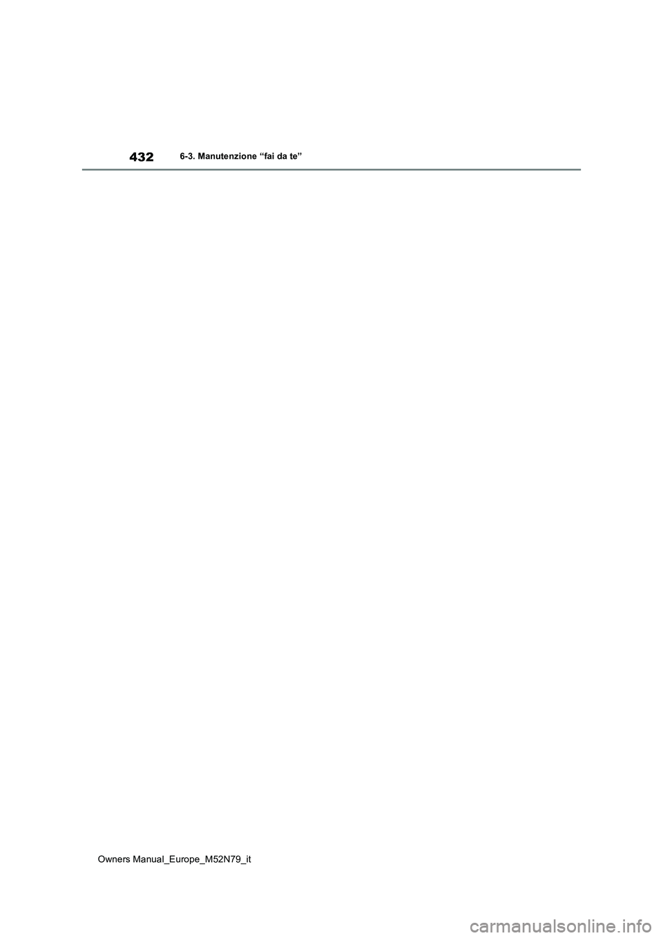 TOYOTA YARIS CROSS 2023  Manuale duso (in Italian) 432
Owners Manual_Europe_M52N79_it
6-3. Manutenzione “fai da te” 