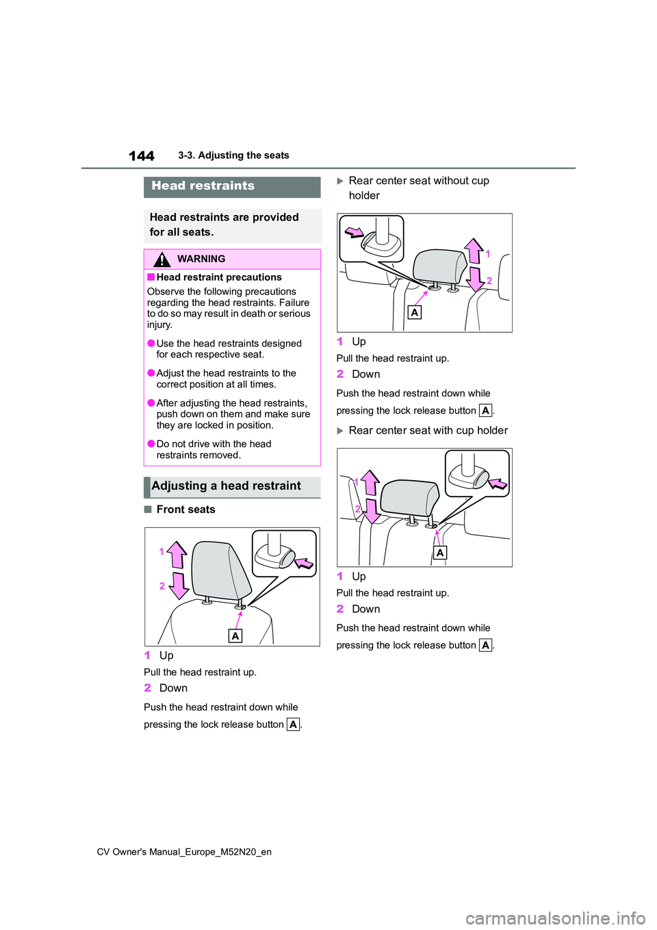 TOYOTA YARIS CROSS 2022  Owners Manual 144
CV Owner's Manual_Europe_M52N20_en
3-3. Adjusting the seats
■Front seats 
1 Up
Pull the head restraint up.
2Down
Push the head restraint down while  
pressing the lock release button  .
R