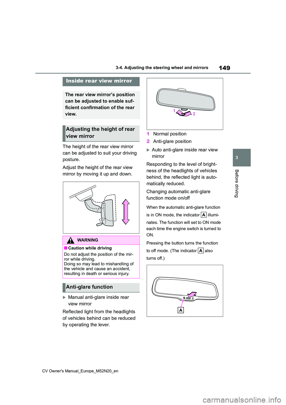 TOYOTA YARIS CROSS 2022  Owners Manual 149
3
CV Owner's Manual_Europe_M52N20_en
3-4. Adjusting the steering wheel and mirrors
Before driving
The height of the rear view mirror  
can be adjusted to suit your driving  
posture. 
Adjust t